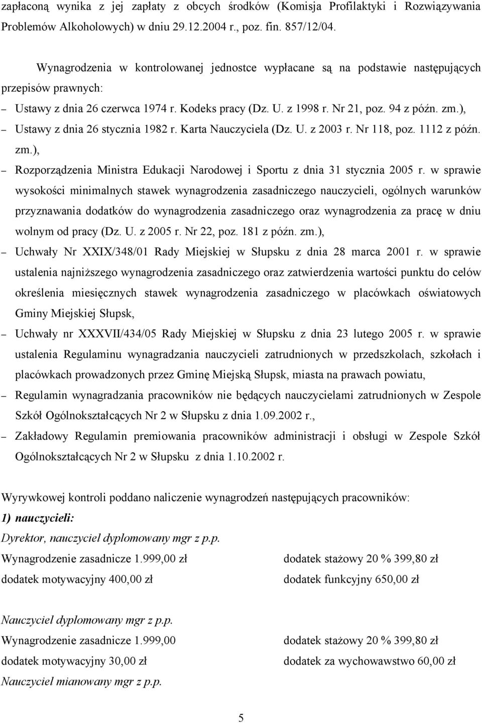 ), Ustawy z dnia 26 stycznia 1982 r. Karta Nauczyciela (Dz. U. z 2003 r. Nr 118, poz. 1112 z późn. zm.), Rozporządzenia Ministra Edukacji Narodowej i Sportu z dnia 31 stycznia 2005 r.