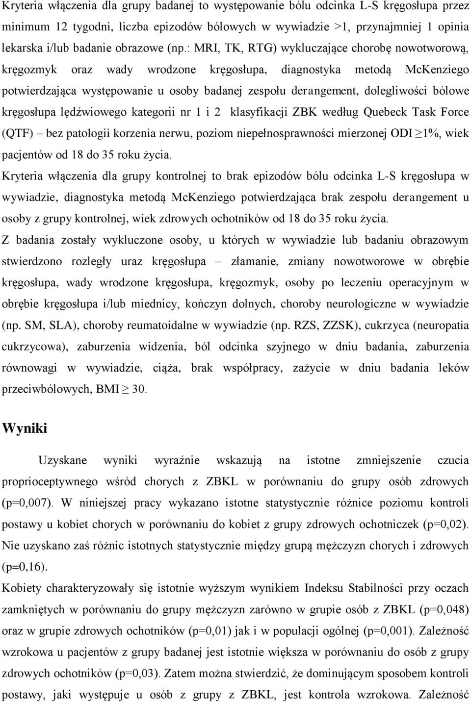 : MRI, TK, RTG) wykluczające chorobę nowotworową, kręgozmyk oraz wady wrodzone kręgosłupa, diagnostyka metodą McKenziego potwierdzająca występowanie u osoby badanej zespołu derangement, dolegliwości