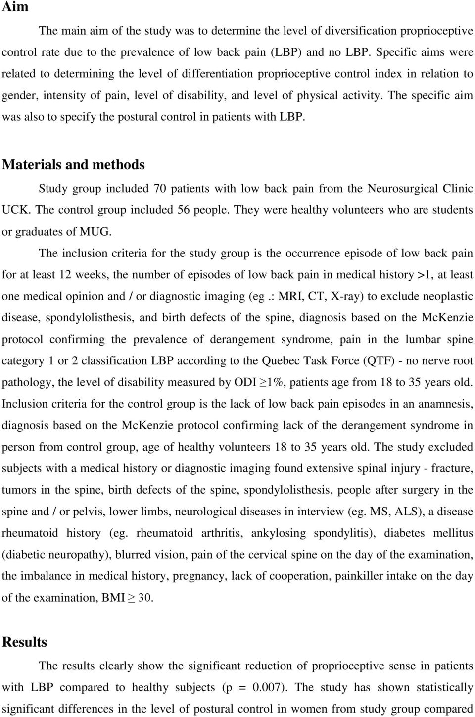 The specific aim was also to specify the postural control in patients with LBP. Materials and methods Study group included 70 patients with low back pain from the Neurosurgical Clinic UCK.