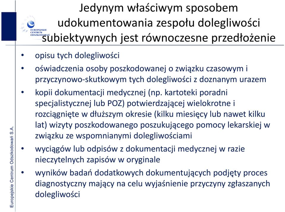 kartoteki poradni specjalistycznej lub POZ) potwierdzającej wielokrotne i rozciągnięte w dłuższym okresie (kilku miesięcy lub nawet kilku lat) wizyty poszkodowanego poszukującego