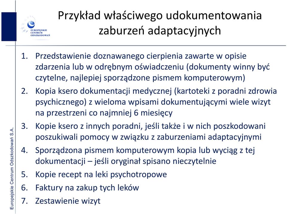 Kopia ksero dokumentacji medycznej (kartoteki z poradni zdrowia psychicznego) z wieloma wpisami dokumentującymi wiele wizyt na przestrzeni co najmniej 6 miesięcy 3.