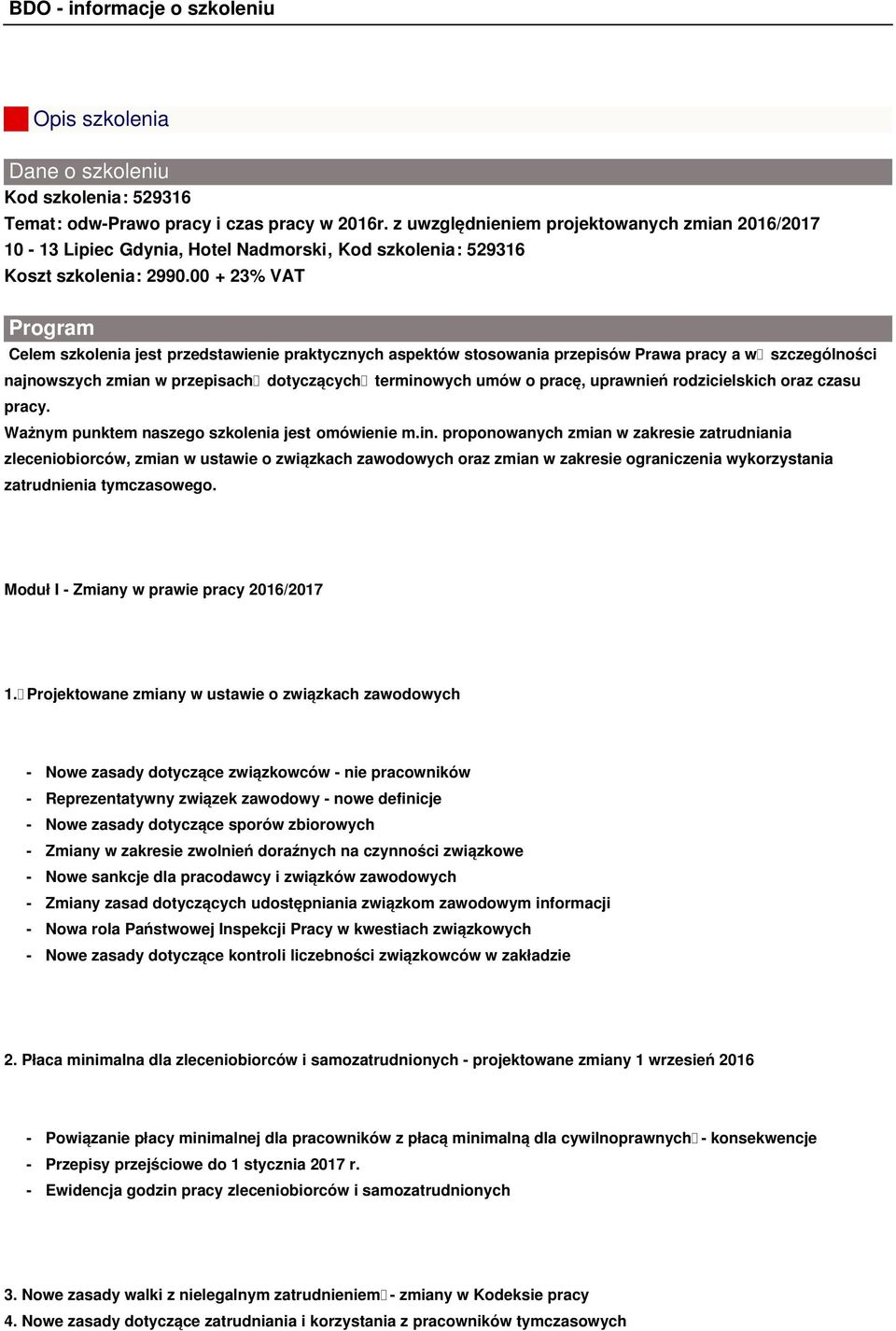 00 + 23% VAT Program Celem szkolenia jest przedstawienie praktycznych aspektów stosowania przepisów Prawa pracy a w szczególności najnowszych zmian w przepisach dotyczących terminowych umów o pracę,