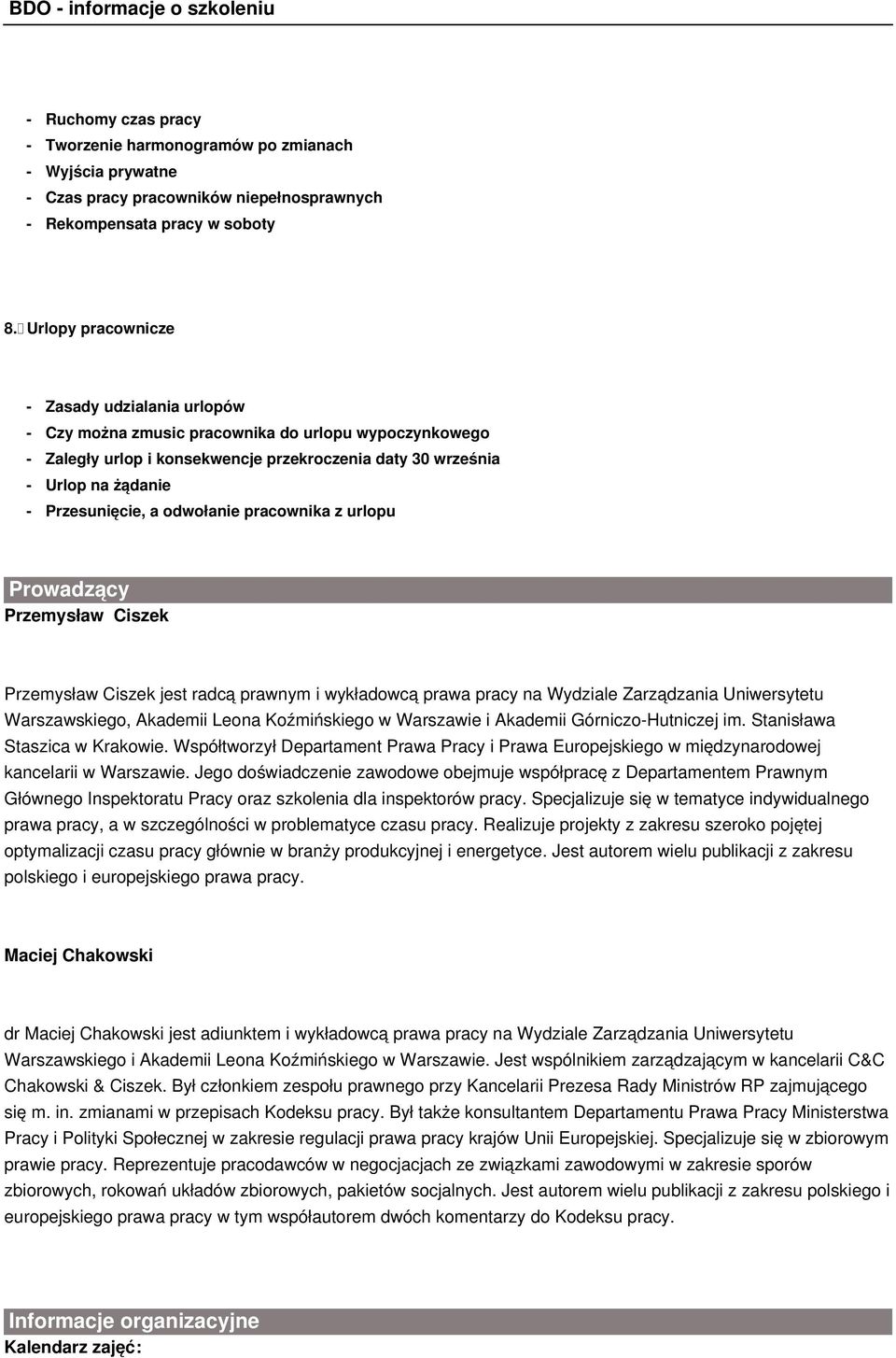 a odwołanie pracownika z urlopu Prowadzący Przemysław Ciszek Przemysław Ciszek jest radcą prawnym i wykładowcą prawa pracy na Wydziale Zarządzania Uniwersytetu Warszawskiego, Akademii Leona