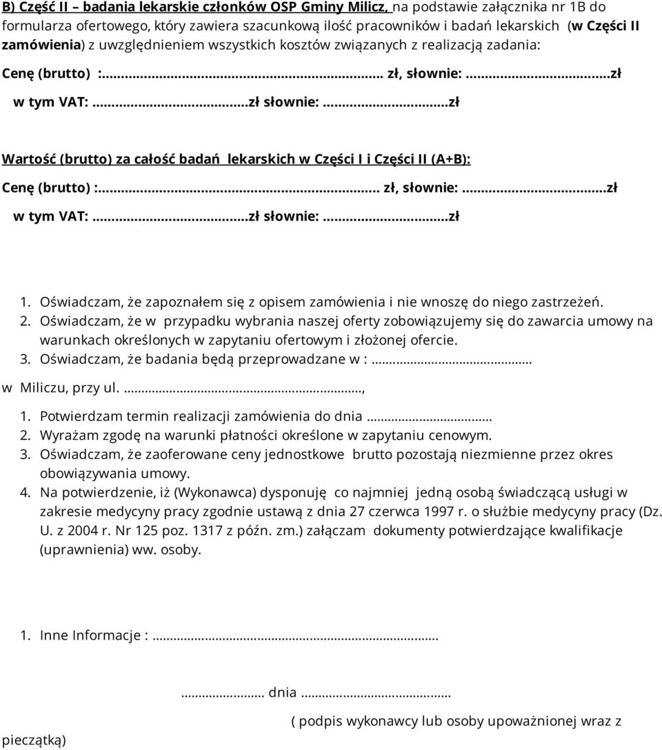 .zł słownie: zł Wartość (brutto) za całość badań lekarskich w Części I i Części II (A+B): Cenę (brutto) :.. zł, słownie:..zł w tym VAT:..zł słownie: zł 1.