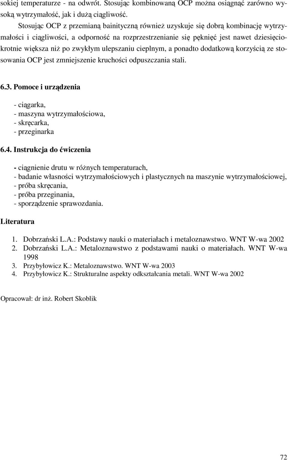 zwykłym ulepszaniu cieplnym, a ponadto dodatkową korzyścią ze stosowania OCP jest zmniejszenie kruchości odpuszczania stali. 6.3.