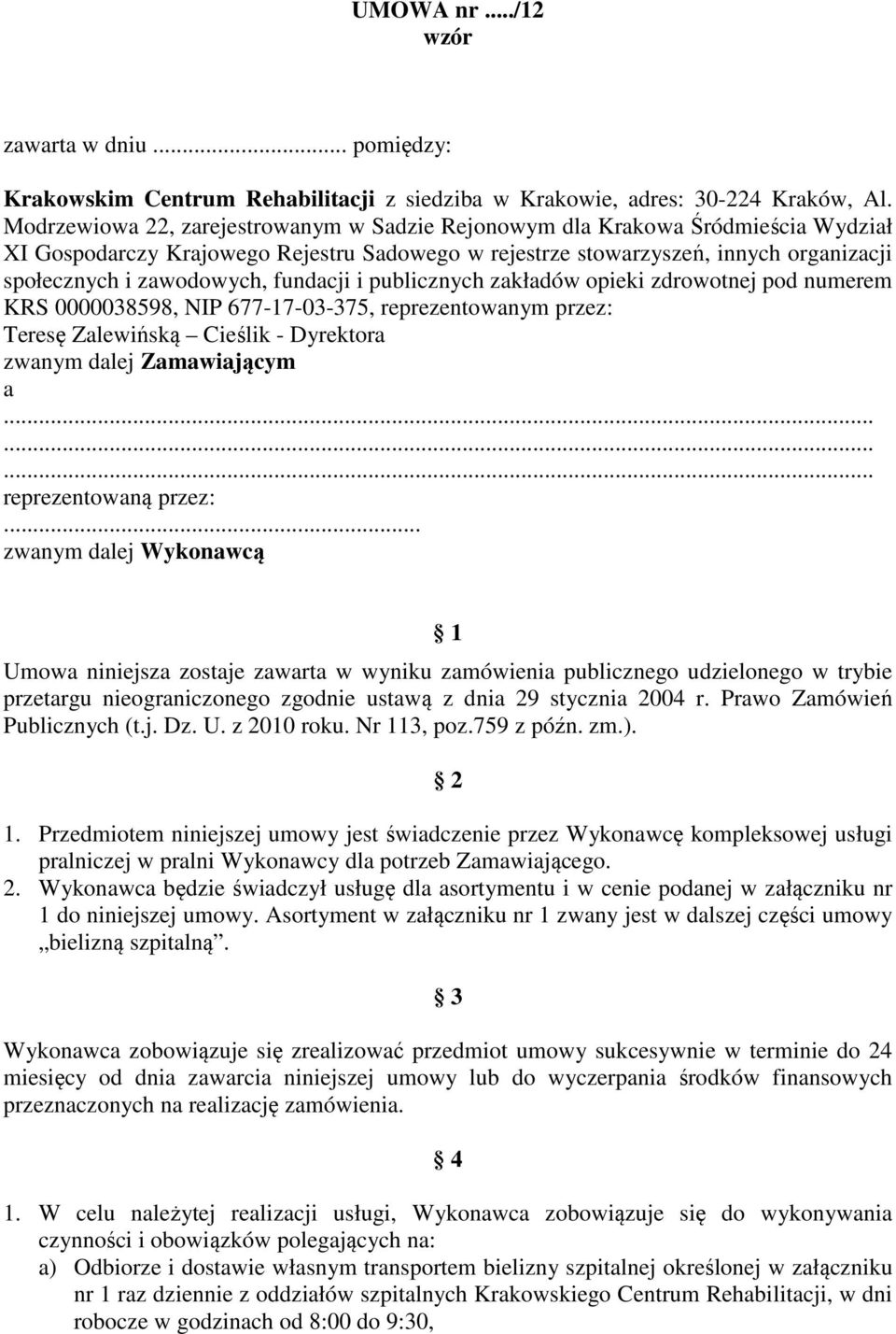 fundacji i publicznych zakładów opieki zdrowotnej pod numerem KRS 0000038598, NIP 677-17-03-375, reprezentowanym przez: Teresę Zalewińską Cieślik - Dyrektora zwanym dalej Zamawiającym a
