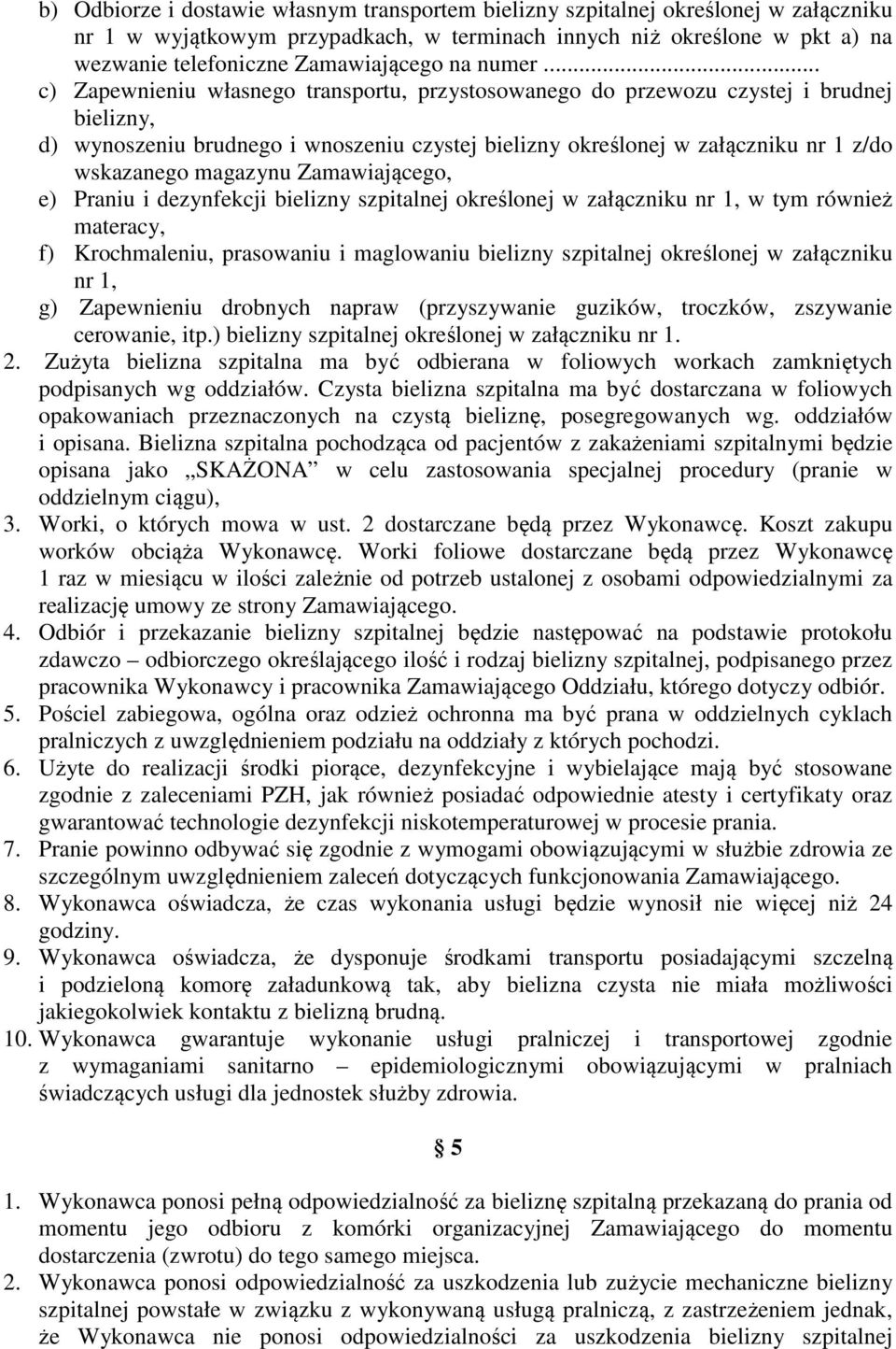 .. c) Zapewnieniu własnego transportu, przystosowanego do przewozu czystej i brudnej bielizny, d) wynoszeniu brudnego i wnoszeniu czystej bielizny określonej w załączniku nr 1 z/do wskazanego