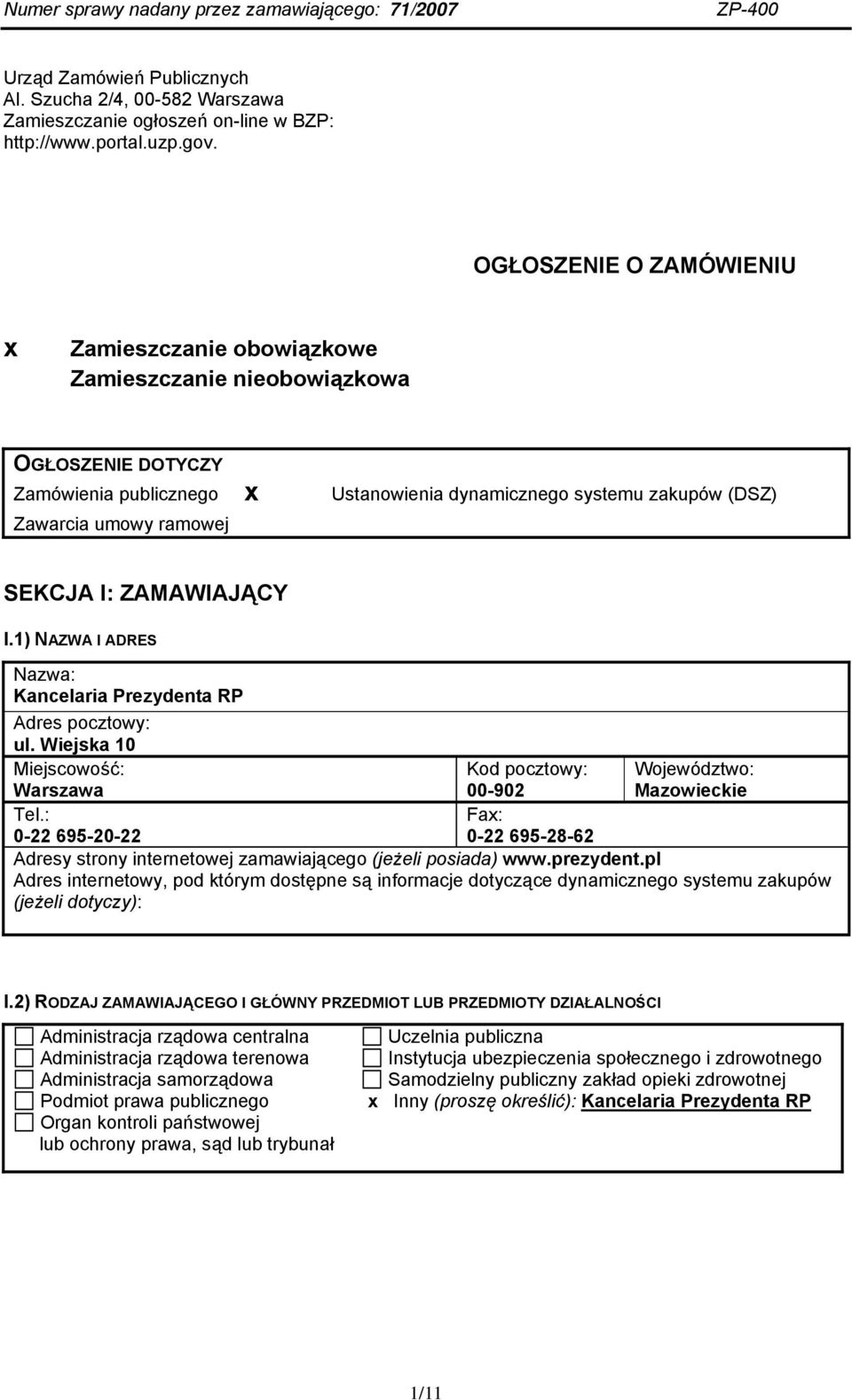 SEKCJA I: ZAMAWIAJĄCY I.1) NAZWA I ADRES Nazwa: Kancelaria Prezydenta RP Adres pocztowy: ul. Wiejska 10 Miejscowość: Warszawa Tel.