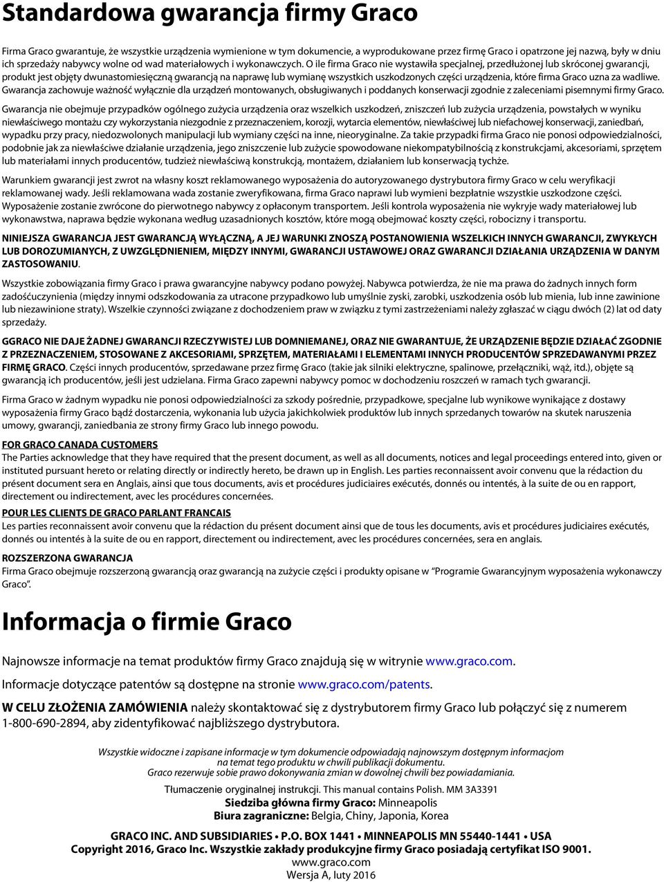 O ile firma Graco nie wystawiła specjalnej, przedłużonej lub skróconej gwarancji, produkt jest objęty dwunastomiesięczną gwarancją na naprawę lub wymianę wszystkich uszkodzonych części urządzenia,