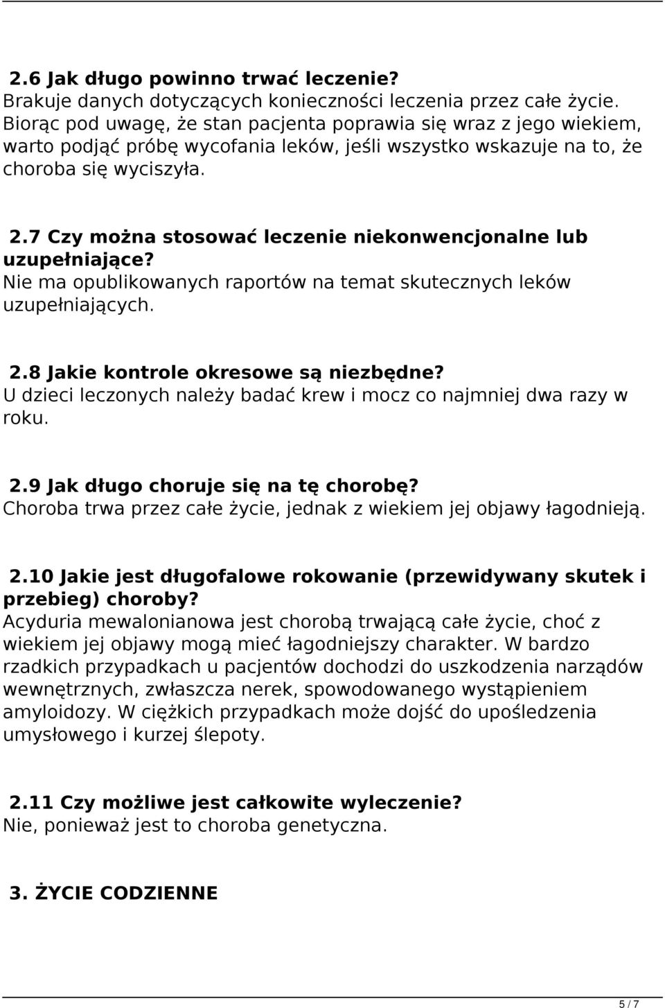 7 Czy można stosować leczenie niekonwencjonalne lub uzupełniające? Nie ma opublikowanych raportów na temat skutecznych leków uzupełniających. 2.8 Jakie kontrole okresowe są niezbędne?