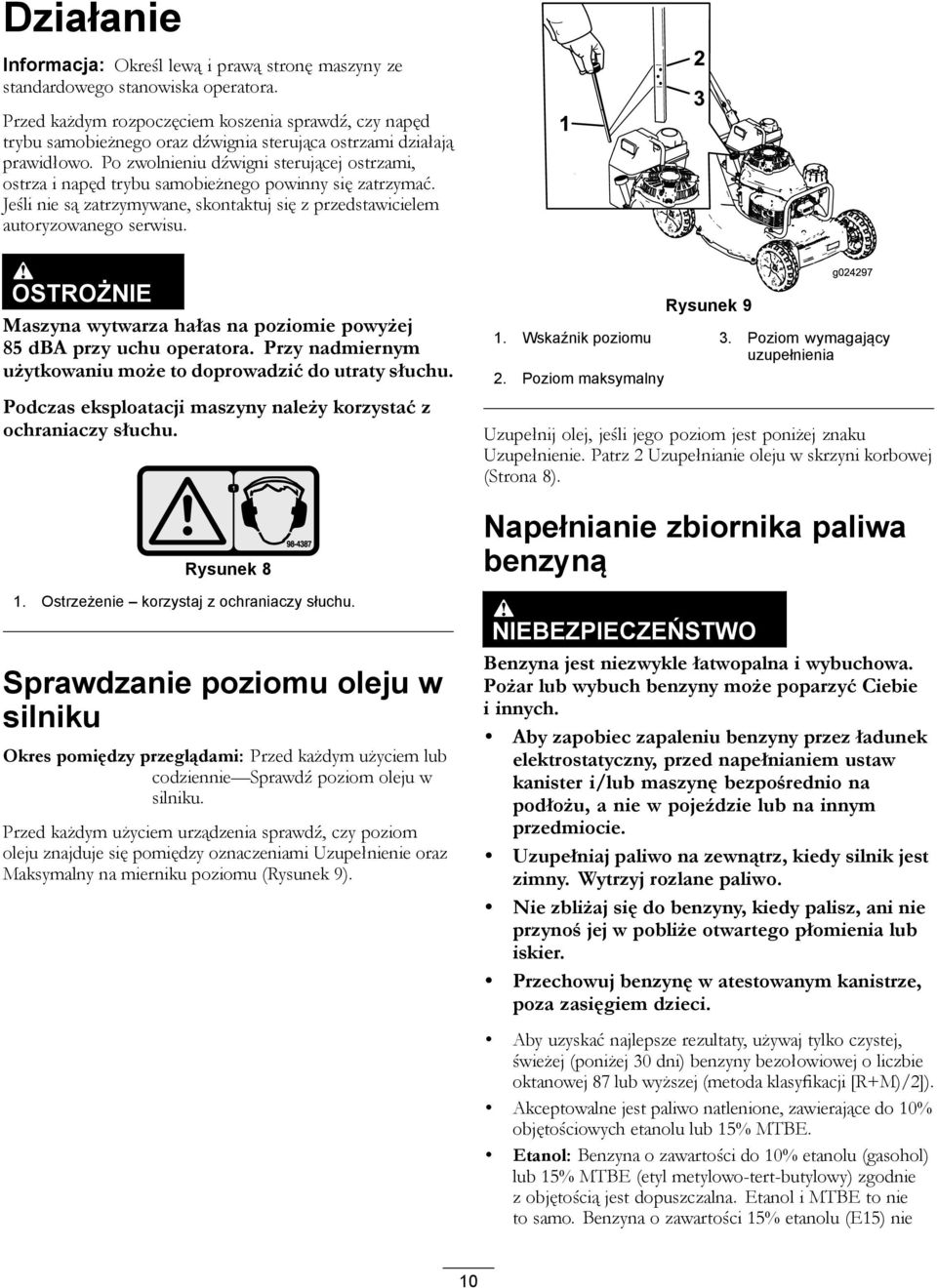 Po zwolnieniu dźwigni sterującej ostrzami, ostrza i napęd trybu samobieżnego powinny się zatrzymać. Jeśli nie są zatrzymywane, skontaktuj się z przedstawicielem autoryzowanego serwisu.