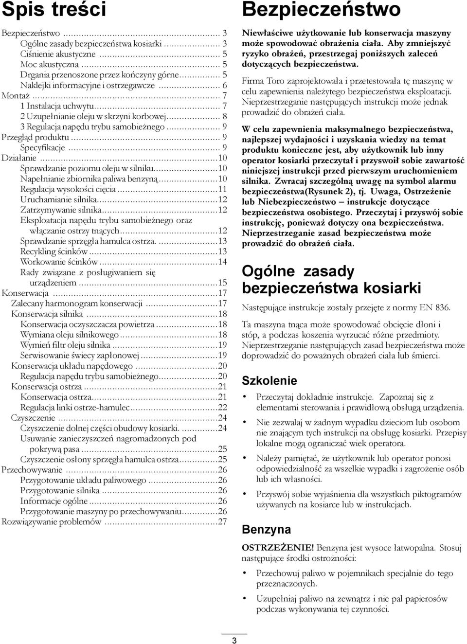 .. 9 Specyfikacje... 9 Działanie...10 Sprawdzanie poziomu oleju w silniku...10 Napełnianie zbiornika paliwa benzyną...10 Regulacja wysokości cięcia...11 Uruchamianie silnika...12 Zatrzymywanie silnika.