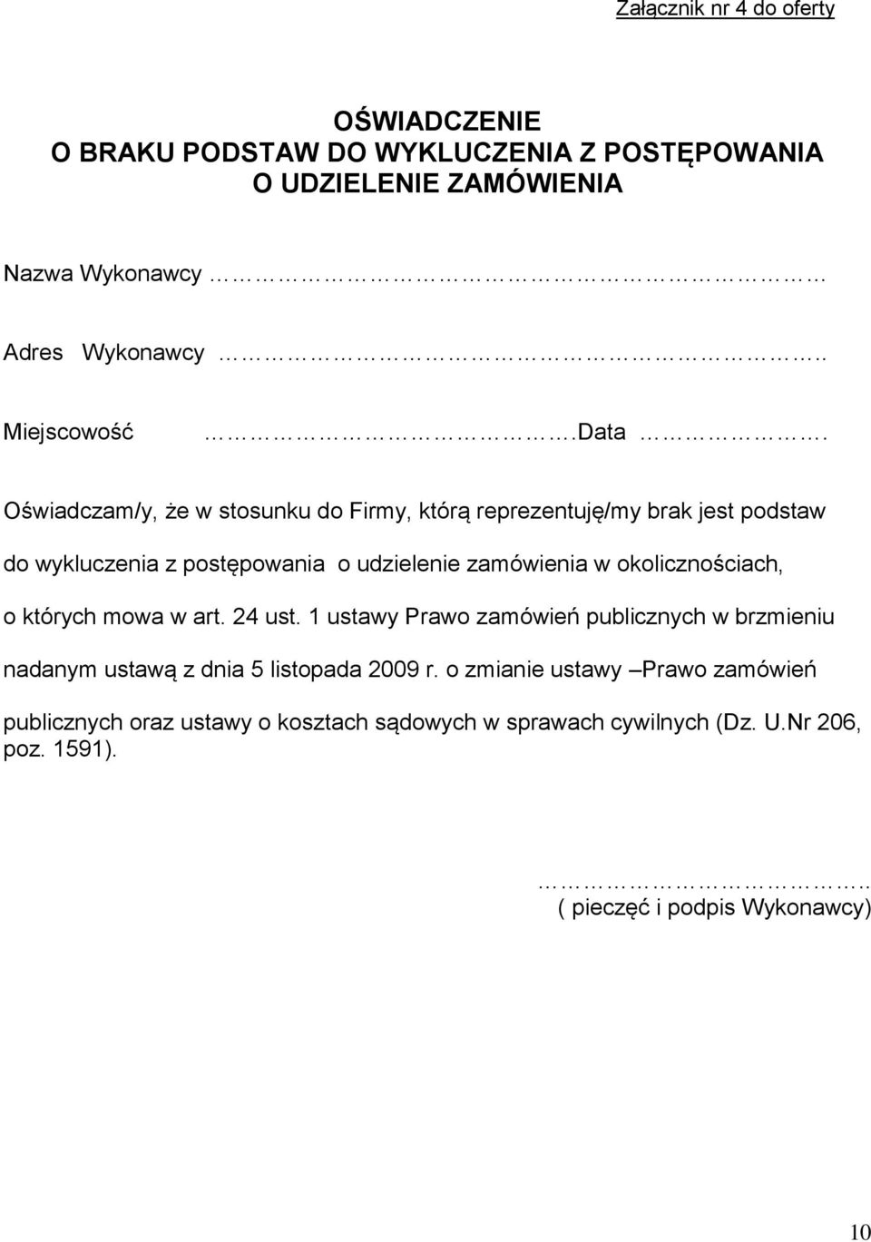 Oświadczam/y, że w stosunku do Firmy, którą reprezentuję/my brak jest podstaw do wykluczenia z postępowania o udzielenie zamówienia w