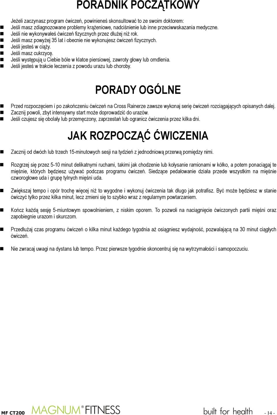 Jeśli występują u Ciebie bóle w klatce piersiowej, zawroty głowy lub omdlenia. Jeśli jesteś w trakcie leczenia z powodu urazu lub choroby.