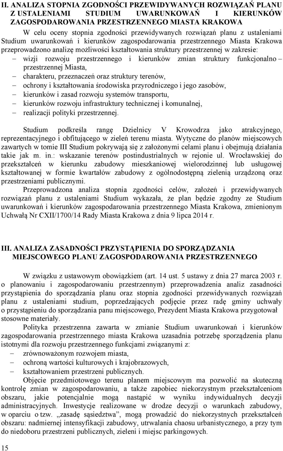 rozwoju przestrzennego i kierunków zmian struktury funkcjonalno przestrzennej Miasta, charakteru, przeznaczeń oraz struktury terenów, ochrony i kształtowania środowiska przyrodniczego i jego zasobów,