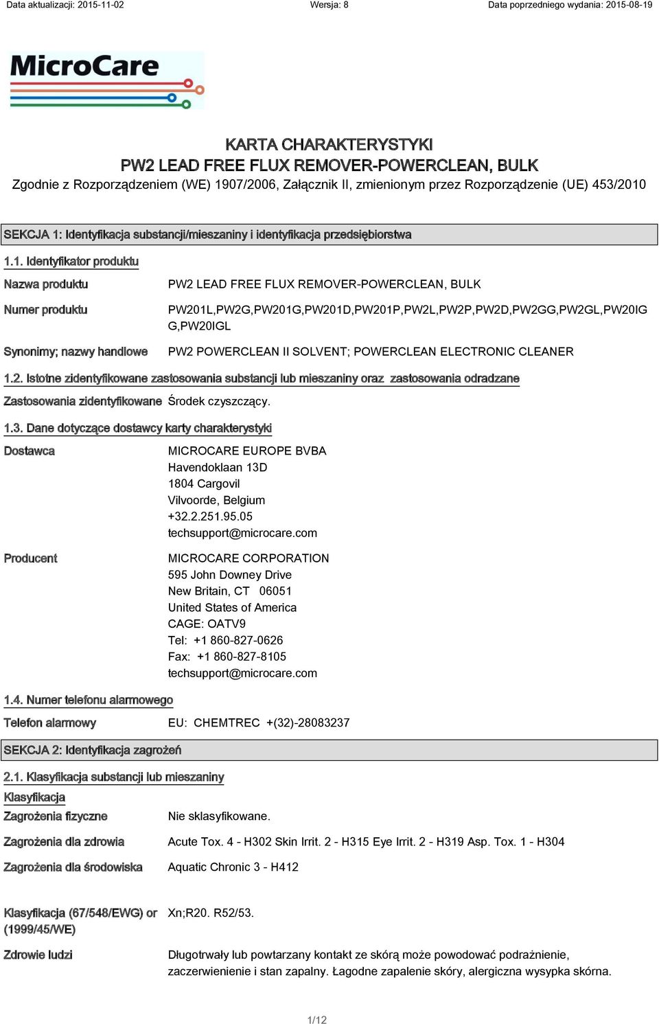 1. Identyfikator produktu Nazwa produktu Numer produktu Synonimy; nazwy handlowe PW201L,PW2G,PW201G,PW201D,PW201P,PW2L,PW2P,PW2D,PW2GG,PW2GL,PW20IG G,PW20IGL PW2 POWERCLEAN II SOLVENT; POWERCLEAN