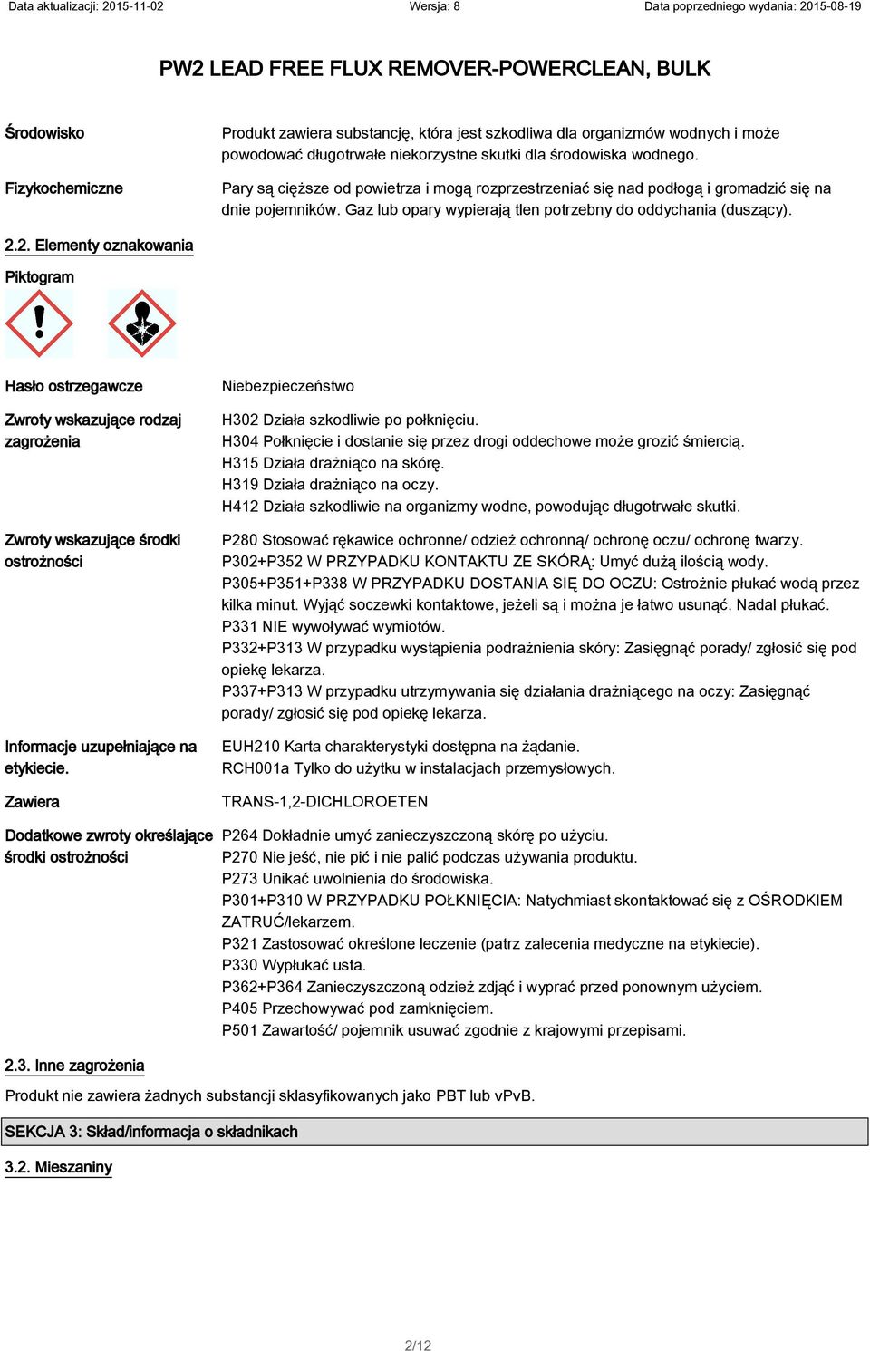2. Elementy oznakowania Piktogram Hasło ostrzegawcze Zwroty wskazujące rodzaj zagrożenia Zwroty wskazujące środki ostrożności Informacje uzupełniające na etykiecie.
