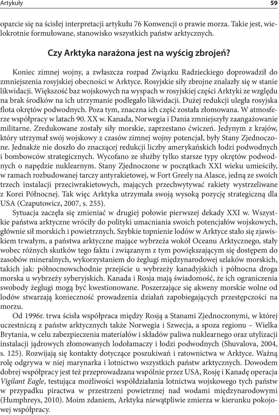 Rosyjskie siły zbrojne znalazły się w stanie likwidacji. Większość baz wojskowych na wyspach w rosyjskiej części Arktyki ze względu na brak środków na ich utrzymanie podlegało likwidacji.
