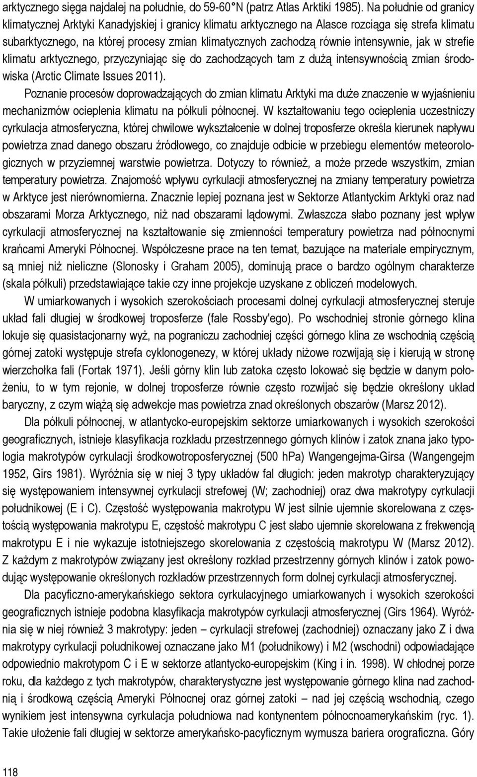 intensywnie, jak w strefie klimatu arktycznego, przyczyniając się do zachodzących tam z dużą intensywnością zmian środowiska (Arctic Climate Issues 2011).