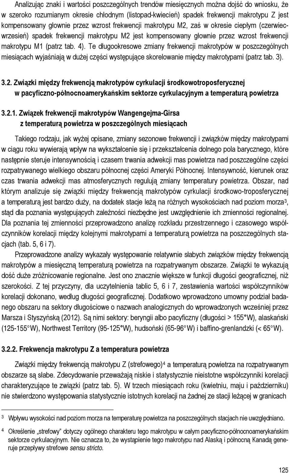 Te długookresowe zmiany frekwencji makrotypów w poszczególnych miesiącach wyjaśniają w dużej części występujące skorelowanie między makrotypami (patrz tab. 3). 3.2.