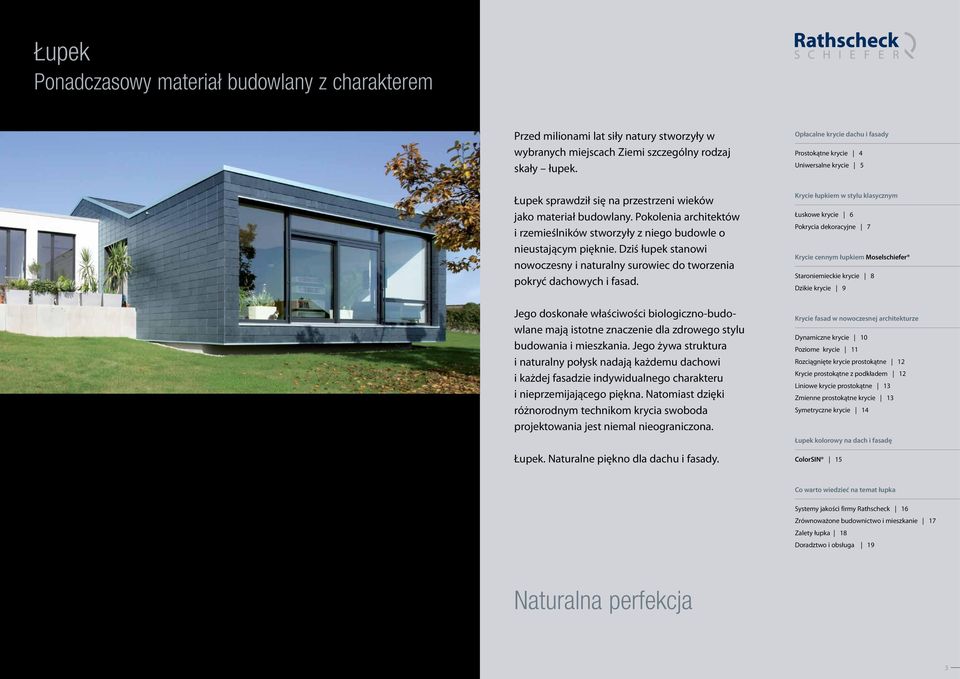 Pokolenia architektów i rzemieślników stworzyły z niego budowle o nieustającym pięknie. Dziś łupek stanowi nowoczesny i naturalny surowiec do tworzenia pokryć dachowych i fasad.