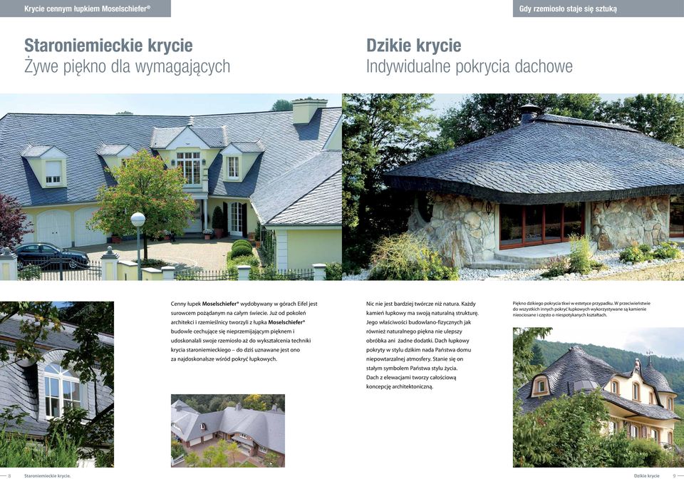 Już od pokoleń architekci i rzemieślnicy tworzyli z łupka Moselschiefer budowle cechujące się nieprzemijającym pięknem i udoskonalali swoje rzemiosło aż do wykształcenia techniki krycia