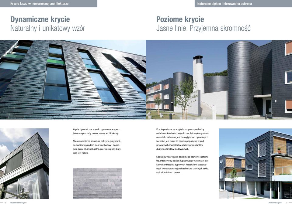 Nierównomierna struktura pokrycia przypomina swoim wyglądem mur warstwowy i doskonale prezentuje naturalną, pierwotną siłę skały, jaką jest łupek.