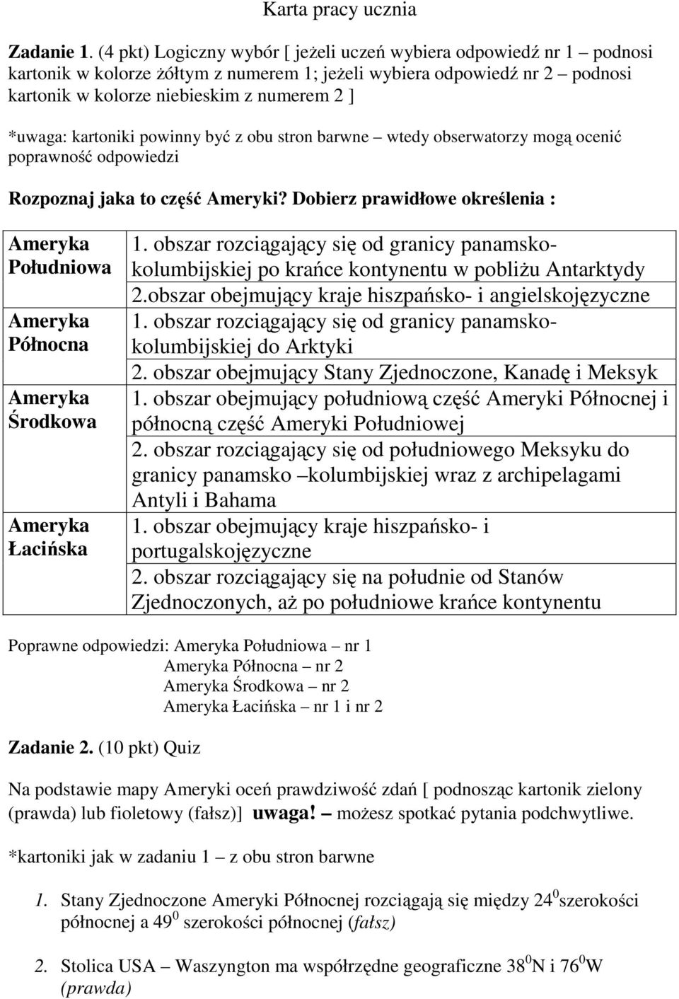 kartoniki powinny być z obu stron barwne wtedy obserwatorzy mogą ocenić poprawność odpowiedzi Rozpoznaj jaka to część Ameryki?