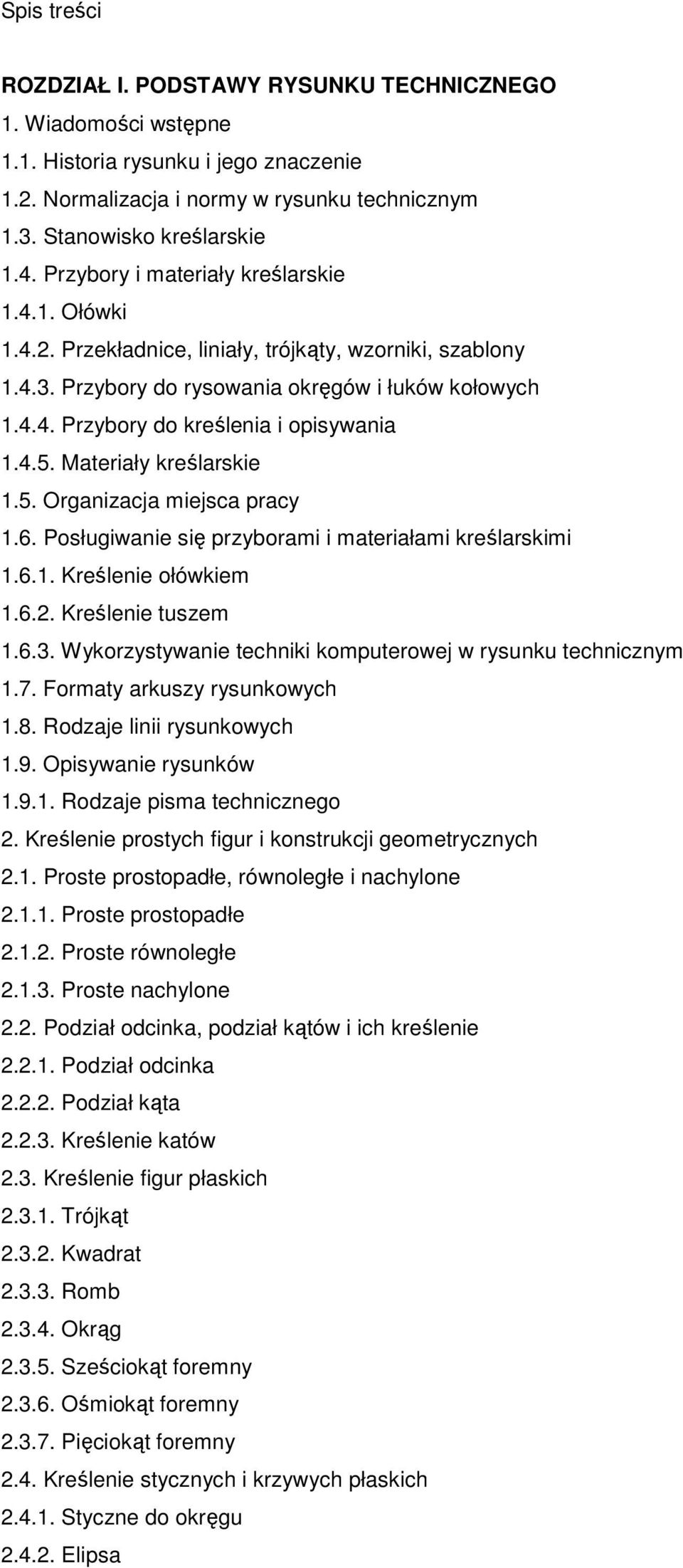 4.5. Materiały kreślarskie 1.5. Organizacja miejsca pracy 1.6. Posługiwanie się przyborami i materiałami kreślarskimi 1.6.1. Kreślenie ołówkiem 1.6.2. Kreślenie tuszem 1.6.3.