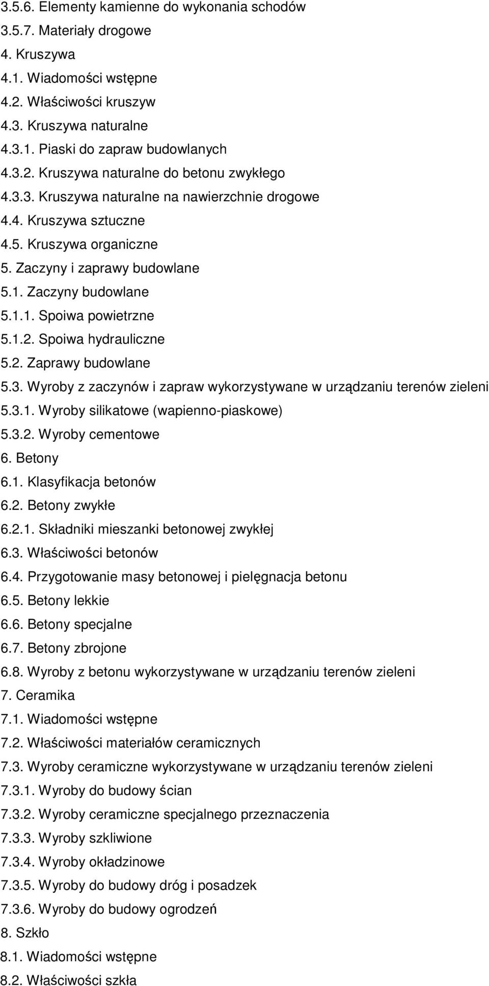 Spoiwa hydrauliczne 5.2. Zaprawy budowlane 5.3. Wyroby z zaczynów i zapraw wykorzystywane w urządzaniu terenów zieleni 5.3.1. Wyroby silikatowe (wapienno-piaskowe) 5.3.2. Wyroby cementowe 6. Betony 6.