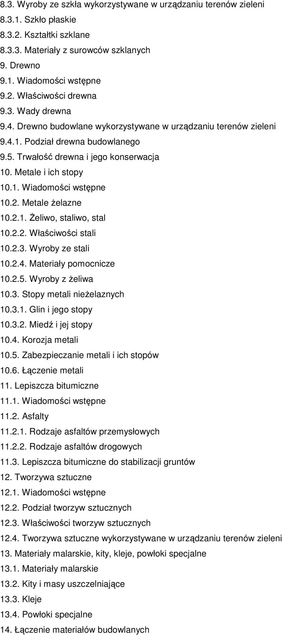 2. Metale Ŝelazne 10.2.1. śeliwo, staliwo, stal 10.2.2. Właściwości stali 10.2.3. Wyroby ze stali 10.2.4. Materiały pomocnicze 10.2.5. Wyroby z Ŝeliwa 10.3. Stopy metali nieŝelaznych 10.3.1. Glin i jego stopy 10.