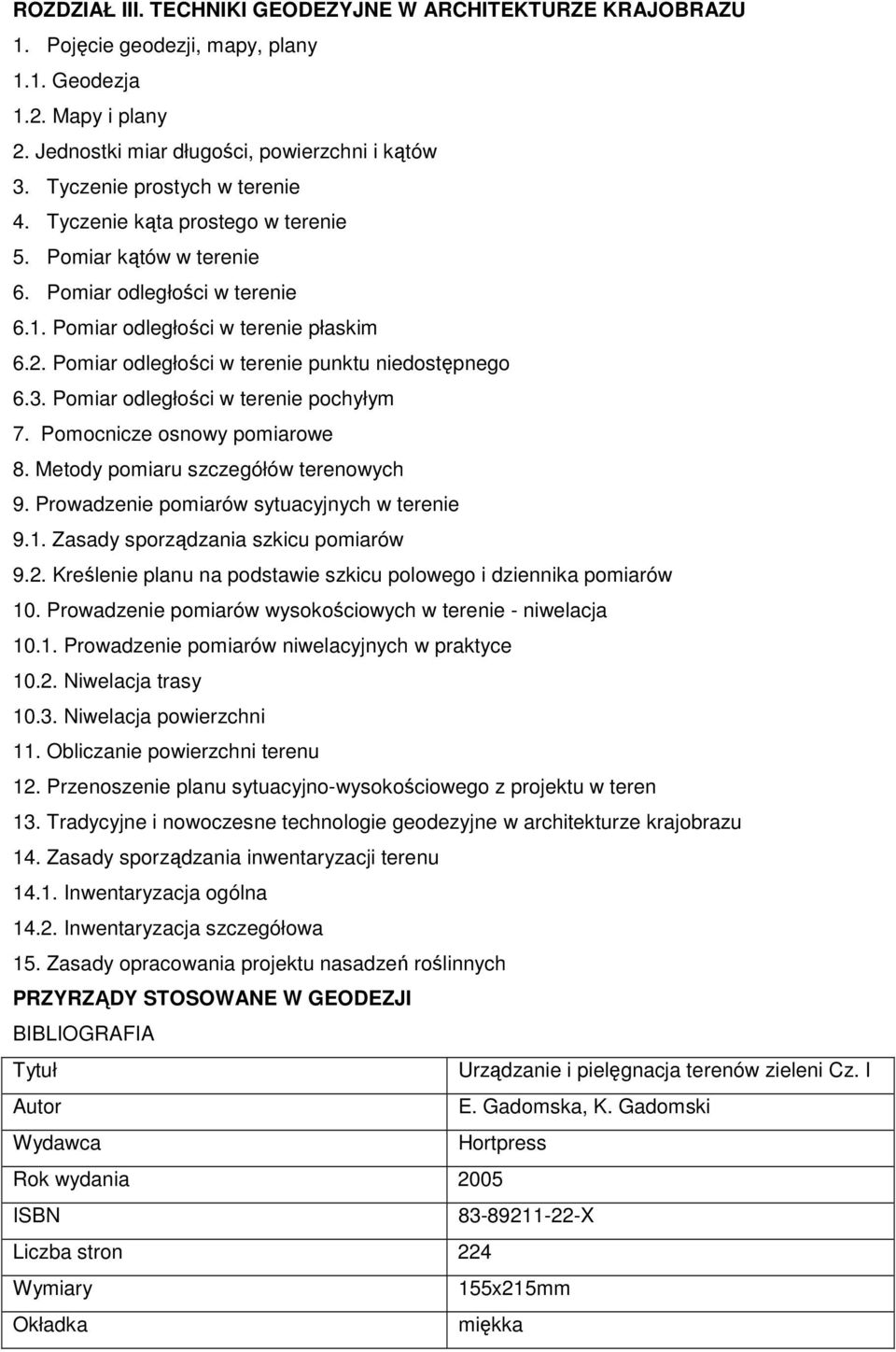 Pomiar odległości w terenie punktu niedostępnego 6.3. Pomiar odległości w terenie pochyłym 7. Pomocnicze osnowy pomiarowe 8. Metody pomiaru szczegółów terenowych 9.