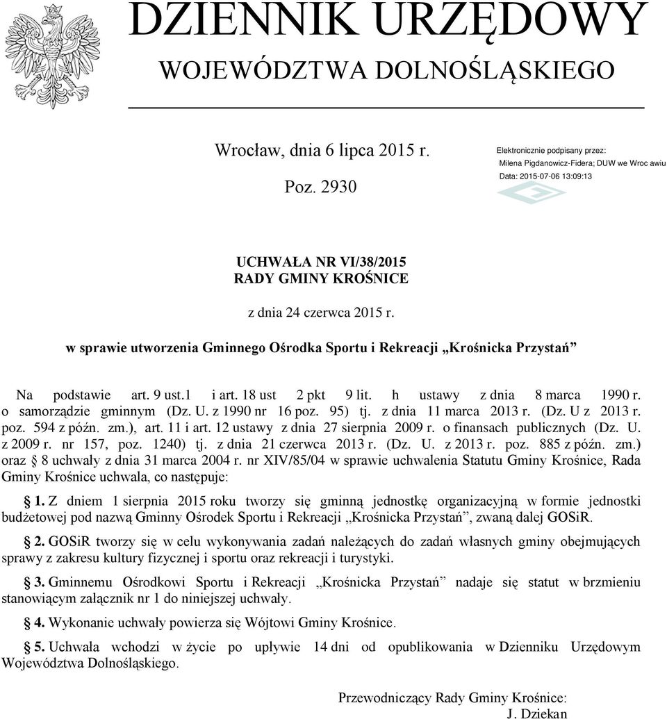 z 1990 nr 16 poz. 95) tj. z dnia 11 marca 2013 r. (Dz. U z 2013 r. poz. 594 z późn. zm.), art. 11 i art. 12 ustawy z dnia 27 sierpnia 2009 r. o finansach publicznych (Dz. U. z 2009 r. nr 157, poz.