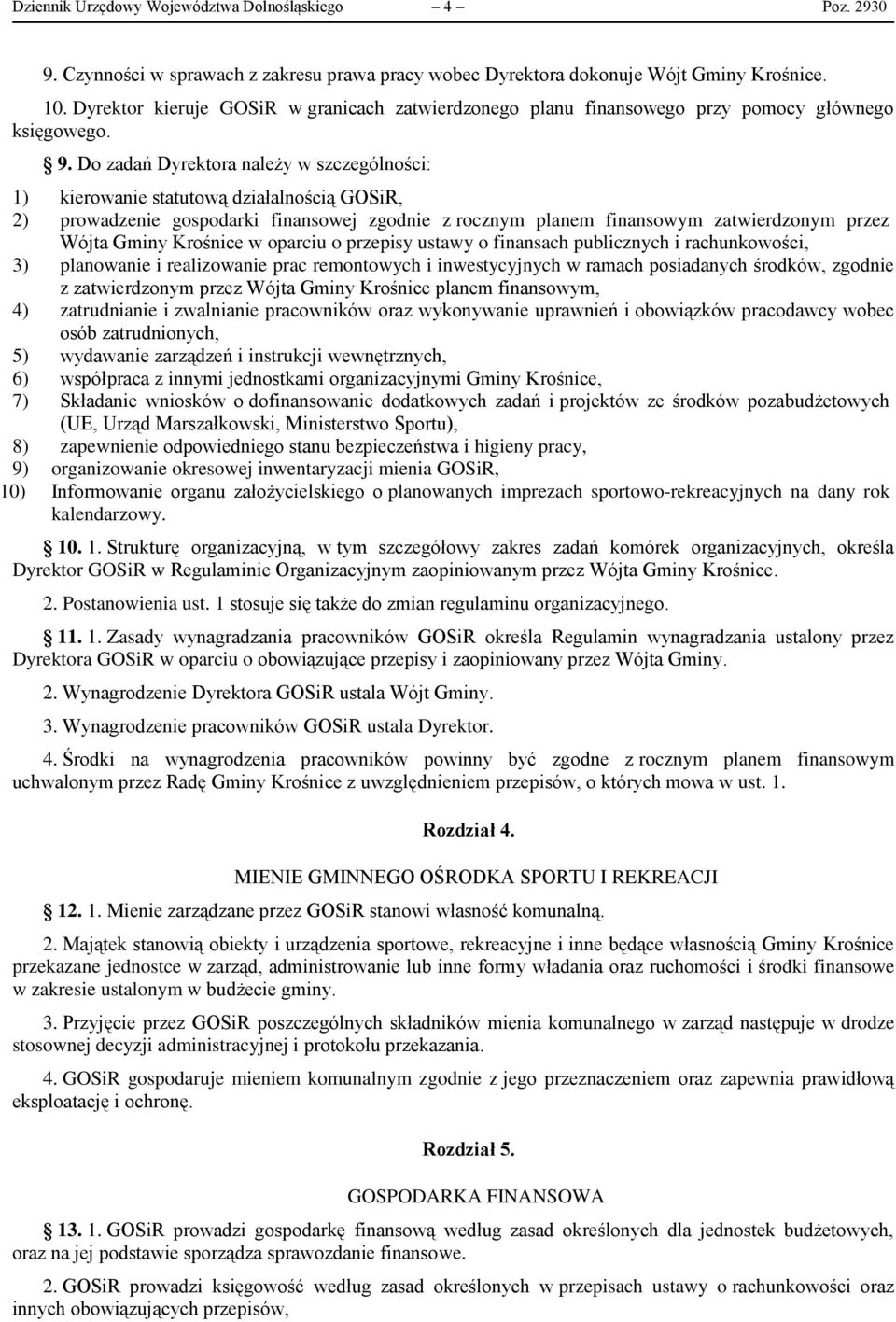 Do zadań Dyrektora należy w szczególności: 1) kierowanie statutową działalnością GOSiR, 2) prowadzenie gospodarki finansowej zgodnie z rocznym planem finansowym zatwierdzonym przez Wójta Gminy