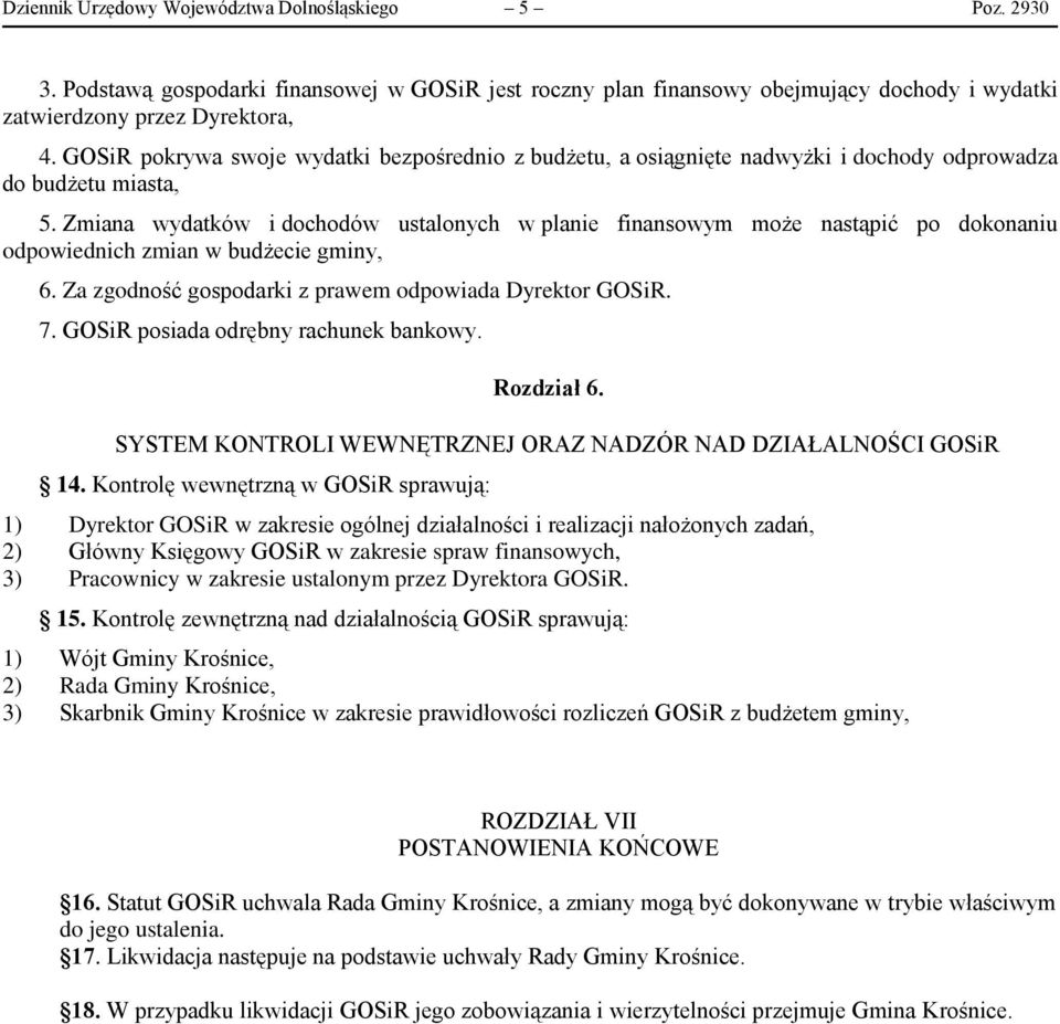 Zmiana wydatków i dochodów ustalonych w planie finansowym może nastąpić po dokonaniu odpowiednich zmian w budżecie gminy, 6. Za zgodność gospodarki z prawem odpowiada Dyrektor GOSiR. 7.