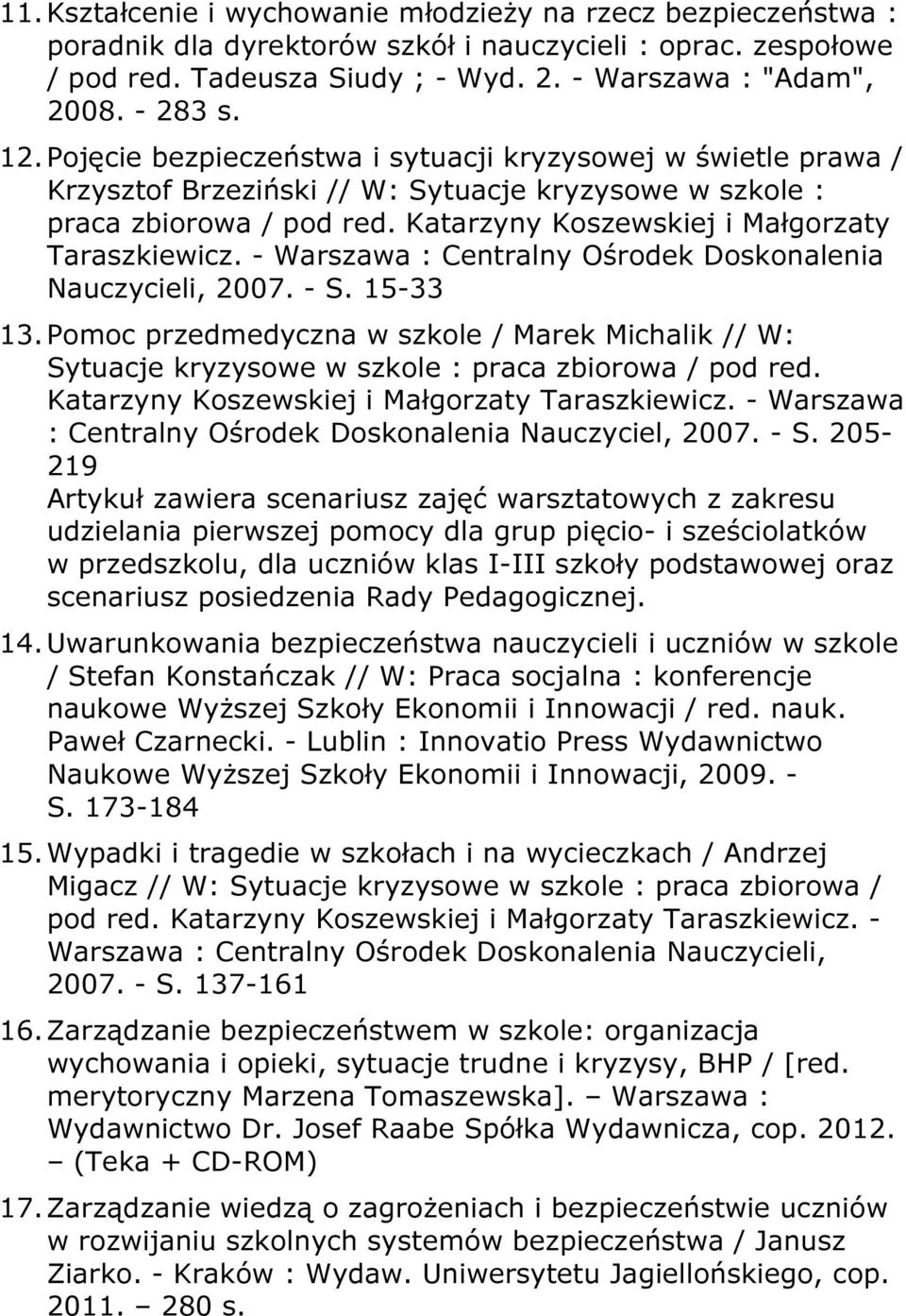 Katarzyny Koszewskiej i Małgorzaty Taraszkiewicz. - Warszawa : Centralny Ośrodek Doskonalenia Nauczycieli, 2007. - S. 15-33 13.