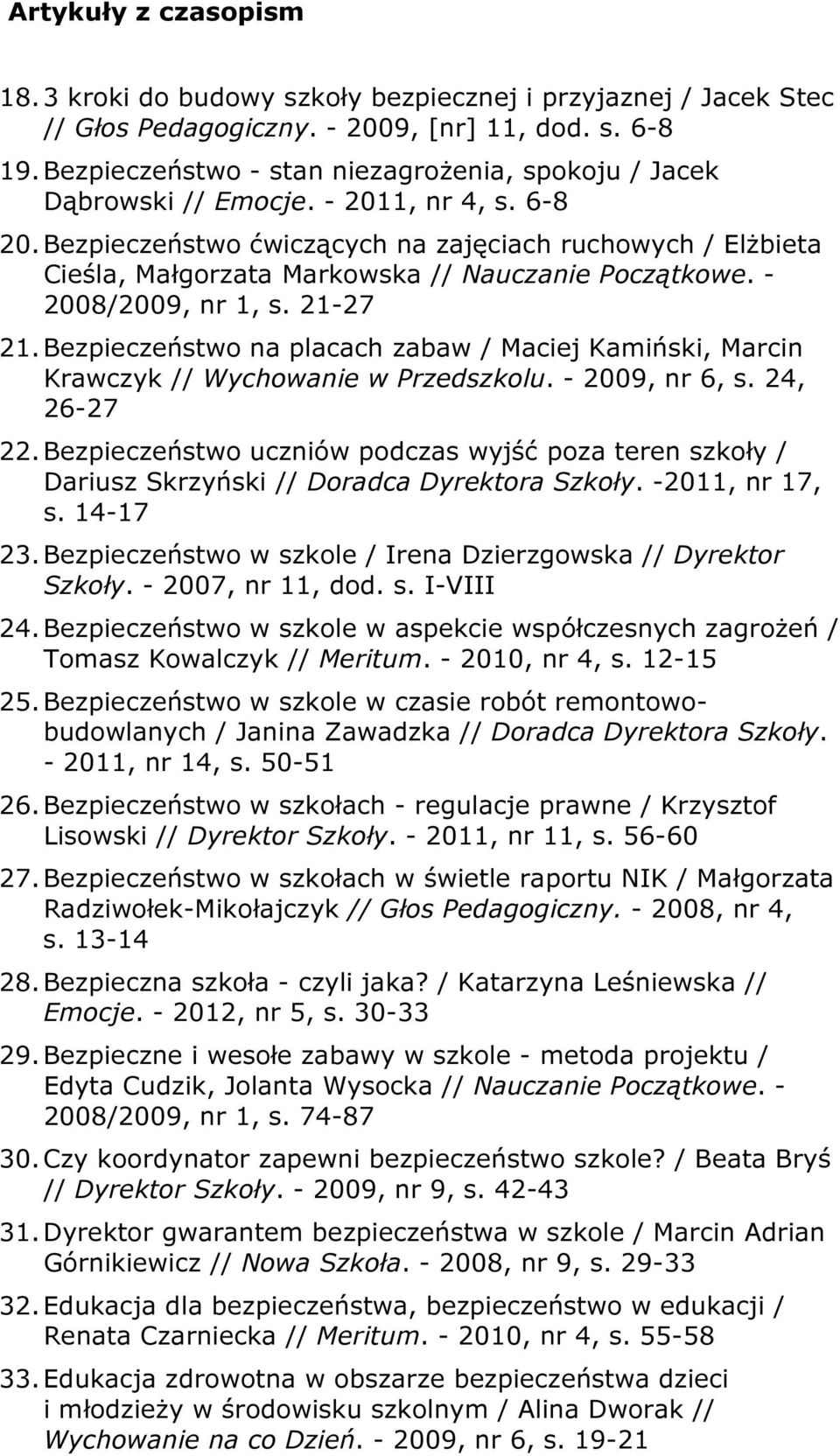 Bezpieczeństwo ćwiczących na zajęciach ruchowych / Elżbieta Cieśla, Małgorzata Markowska // Nauczanie Początkowe. - 2008/2009, nr 1, s. 21-27 21.