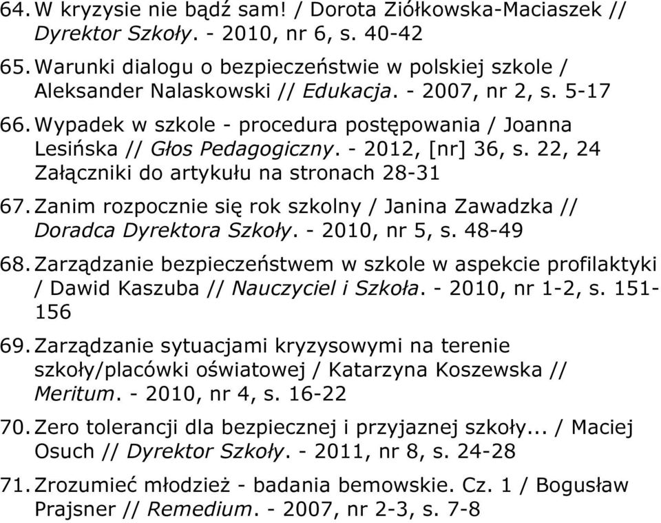 Zanim rozpocznie się rok szkolny / Janina Zawadzka // Doradca Dyrektora Szkoły. - 2010, nr 5, s. 48-49 68.