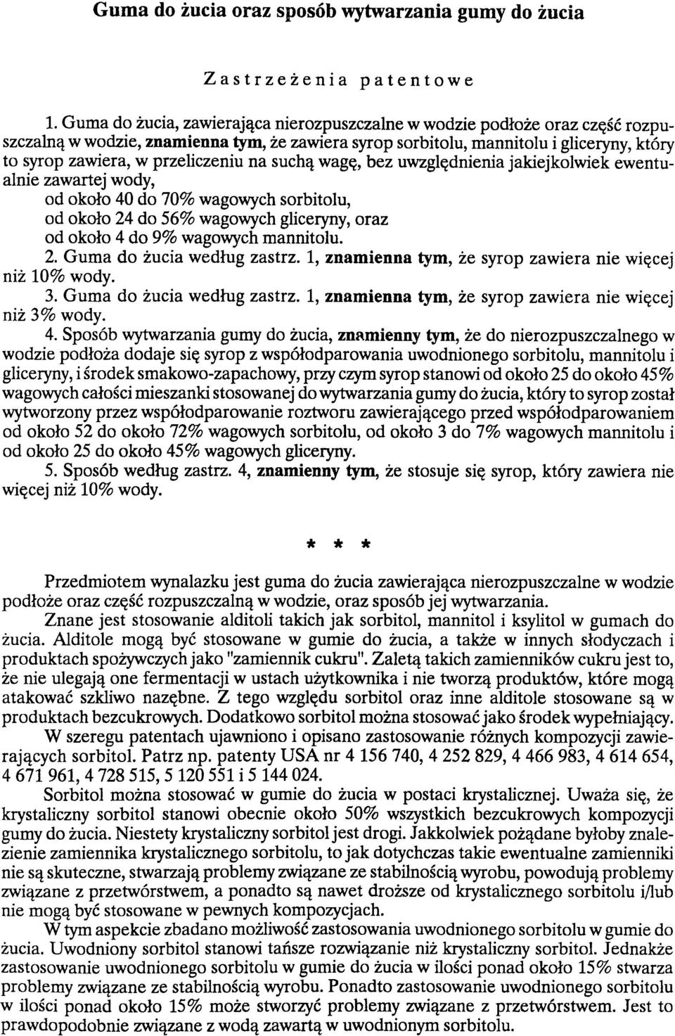 przeliczeniu na suchą wagę, bez uwzględnienia jakiejkolwiek ewentualnie zawartej wody, od około 40 do 70% wagowych sorbitolu, od około 24 do 56% wagowych gliceryny, oraz od około 4 do 9% wagowych