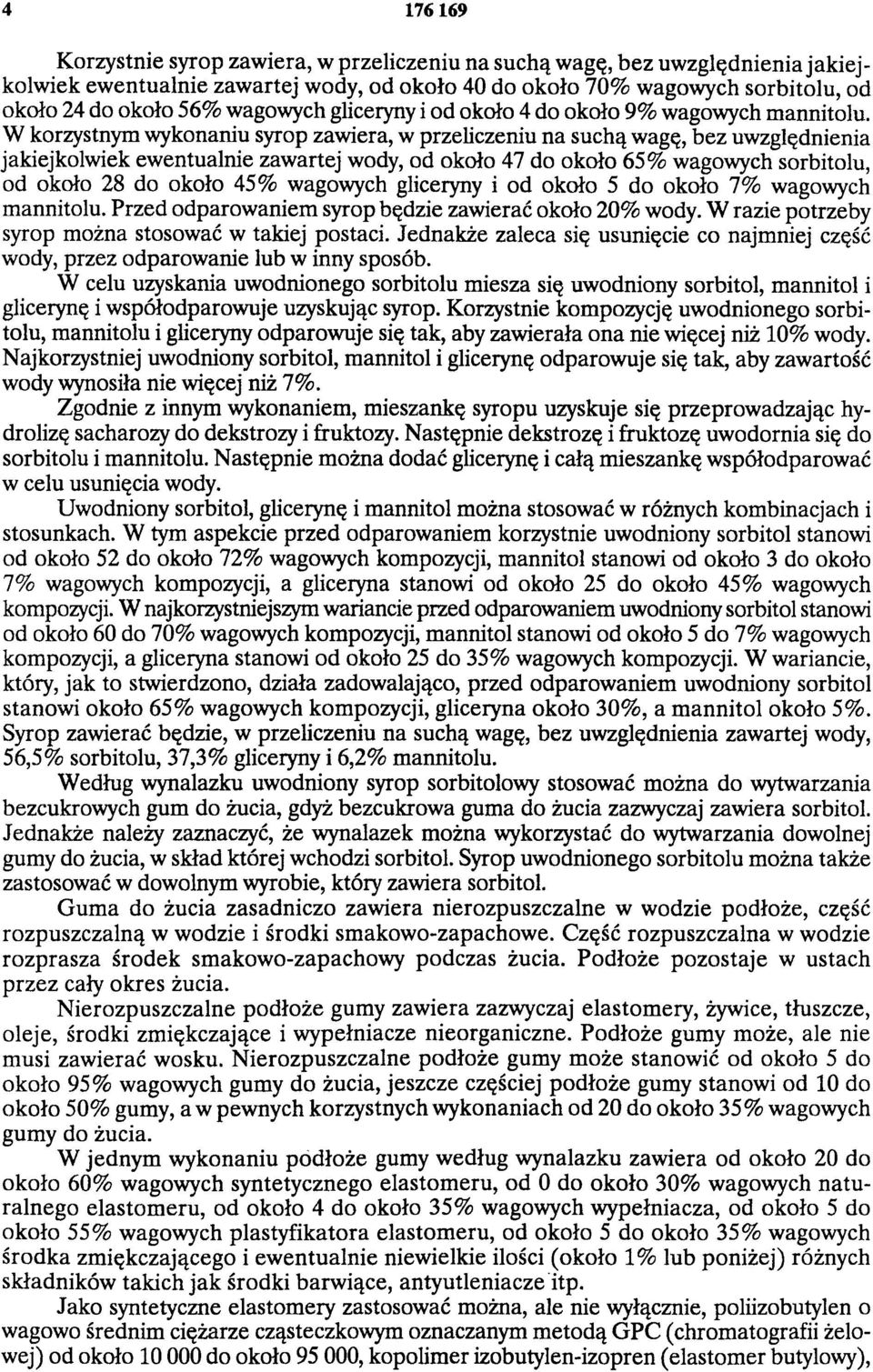 W korzystnym wykonaniu syrop zawiera, w przeliczeniu na suchą wagę, bez uwzględnienia jakiejkolwiek ewentualnie zawartej wody, od około 47 do około 65% wagowych sorbitolu, od około 28 do około 45%