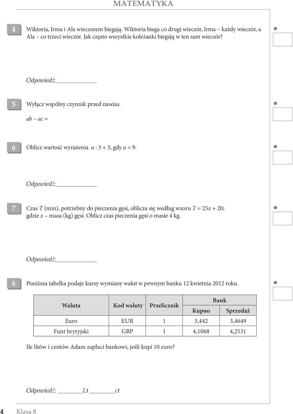 7 Czas T (min), potrzebny do pieczenia gęsi, oblicza się według wzoru T = 25x + 20; gdzie x masa (kg) gęsi. Oblicz czas pieczenia gęsi o masie kg.