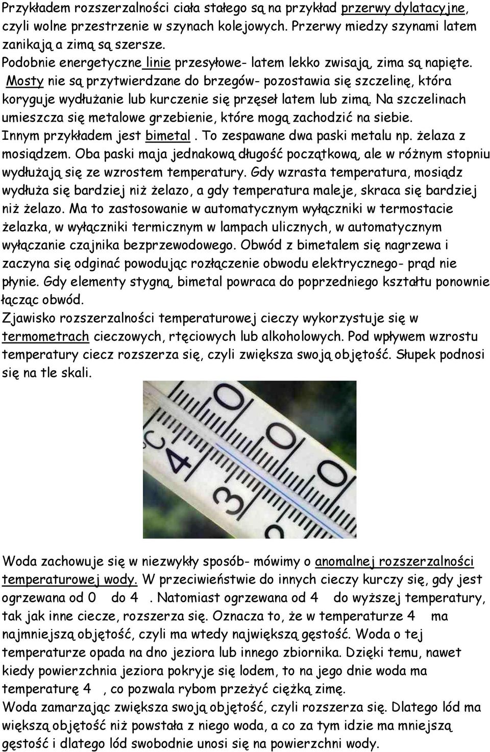 Mosty nie są przytwierdzane do brzegów- pozostawia się szczelinę, która koryguje wydłużanie lub kurczenie się przęseł latem lub zimą.