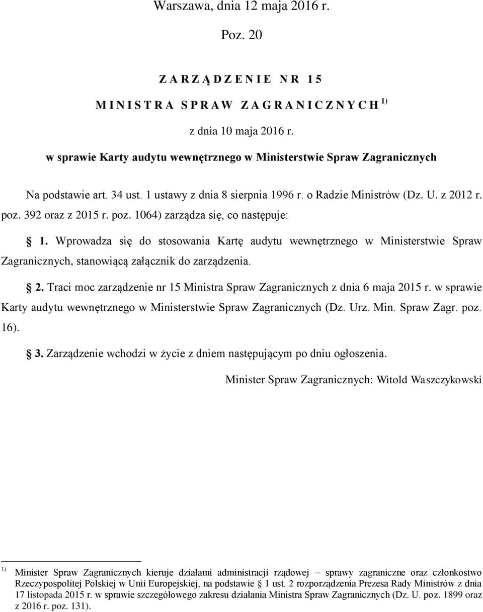 392 oraz z 2015 r. poz. 1064) zarządza się, co następuje: 1. Wprowadza się do stosowania Kartę audytu wewnętrznego w Ministerstwie Spraw Zagranicznych, stanowiącą załącznik do zarządzenia. 2. Traci moc zarządzenie nr 15 Ministra Spraw Zagranicznych z dnia 6 maja 2015 r.