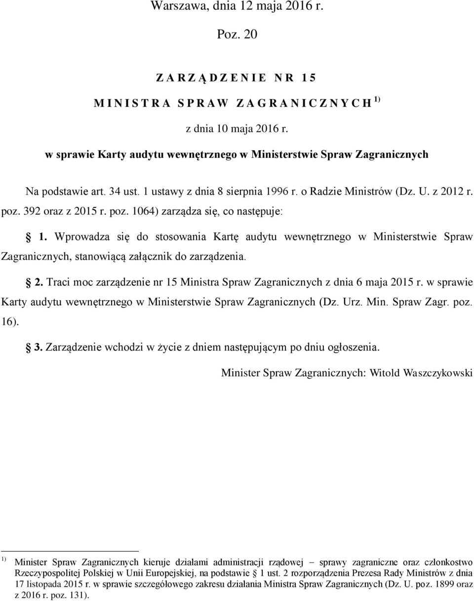 392 oraz z 2015 r. poz. 1064) zarządza się, co następuje: 1. Wprowadza się do stosowania Kartę audytu wewnętrznego w Ministerstwie Spraw Zagranicznych, stanowiącą załącznik do zarządzenia. 2. Traci moc zarządzenie nr 15 Ministra Spraw Zagranicznych z dnia 6 maja 2015 r.