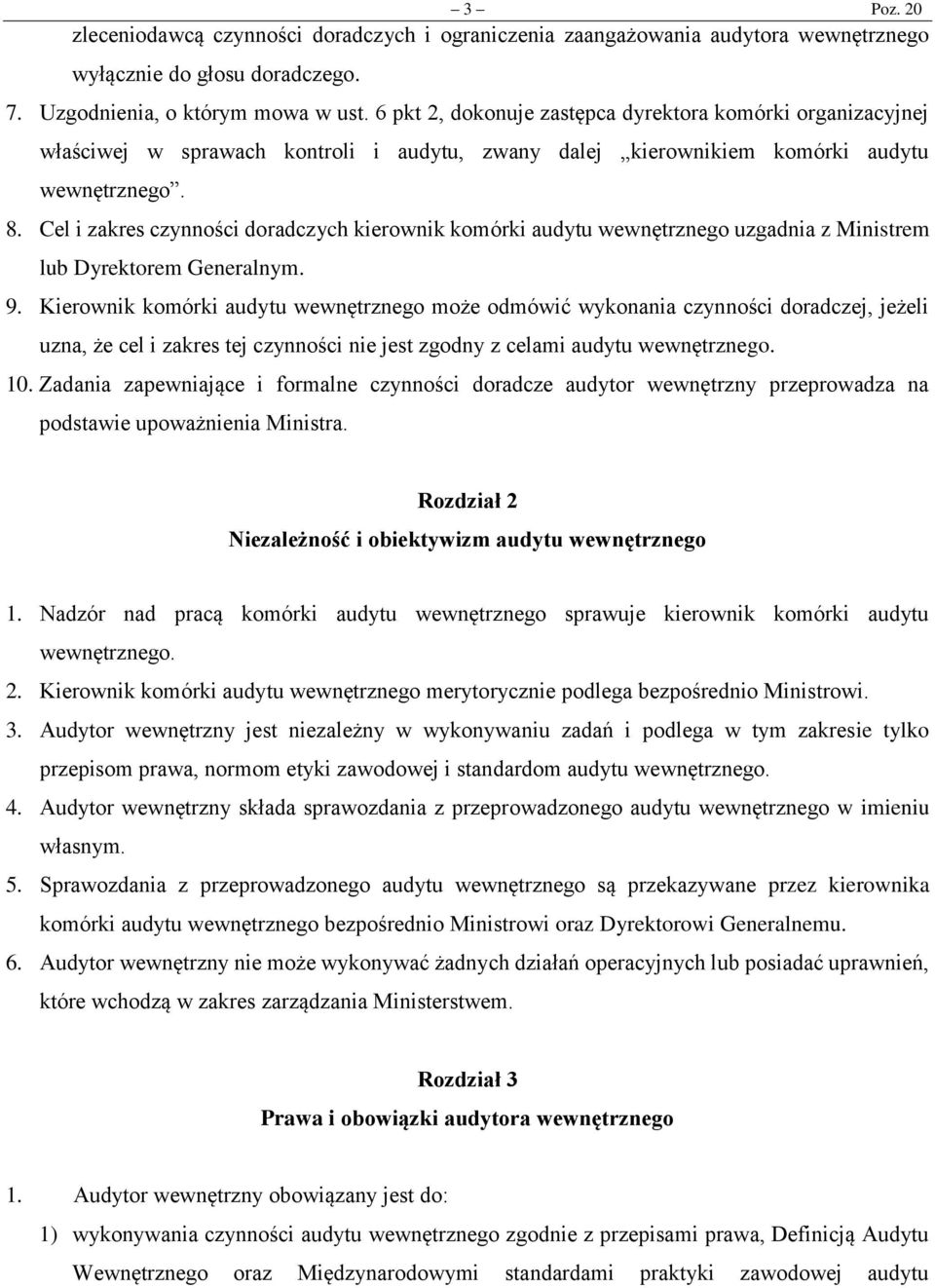 Cel i zakres czynności doradczych kierownik komórki audytu wewnętrznego uzgadnia z Ministrem lub Dyrektorem Generalnym. 9.