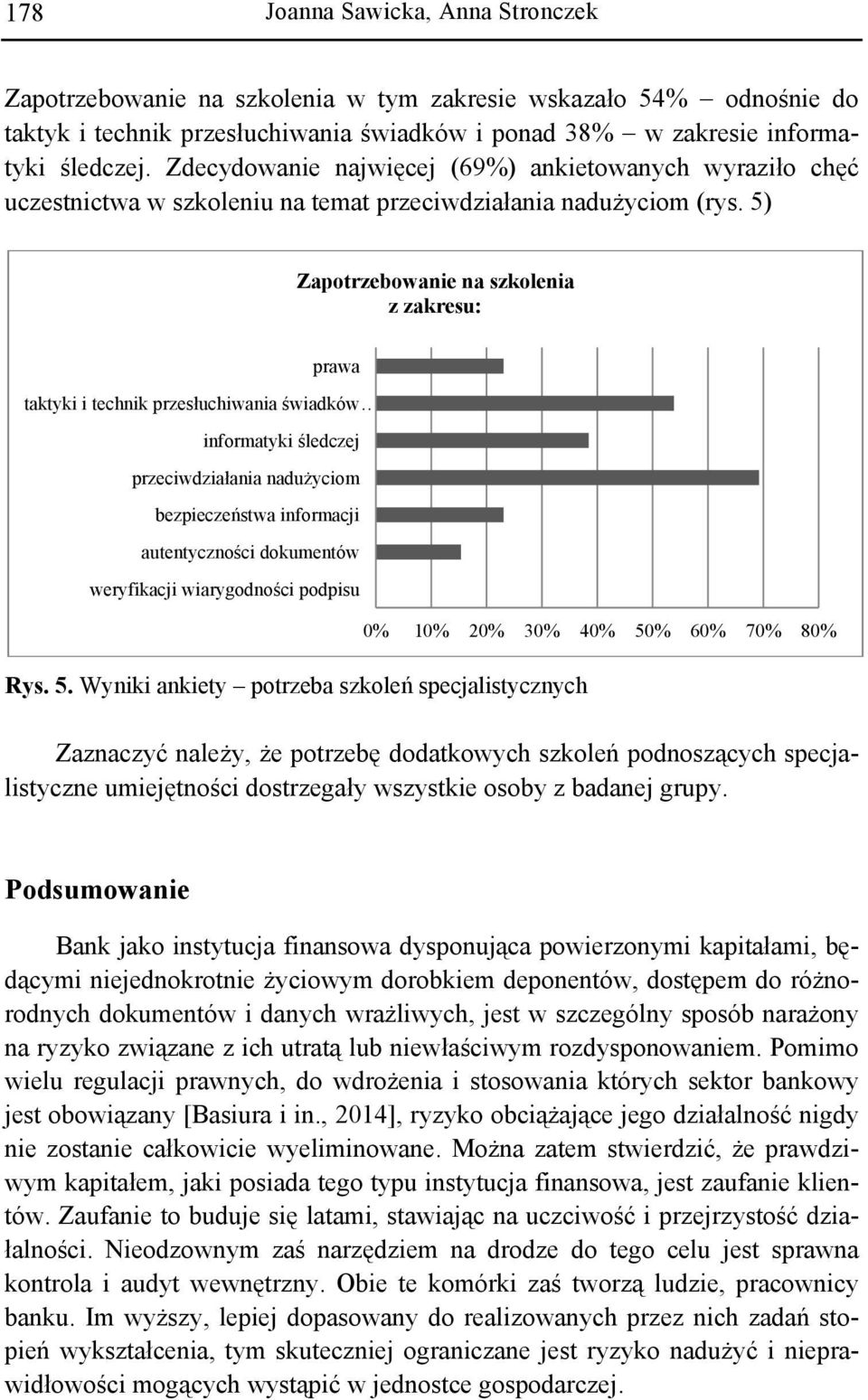 5) Zapotrzebowanie na szkolenia z zakresu: prawa taktyki i technik przesłuchiwania świadków informatyki śledczej przeciwdziałania nadużyciom bezpieczeństwa informacji autentyczności dokumentów