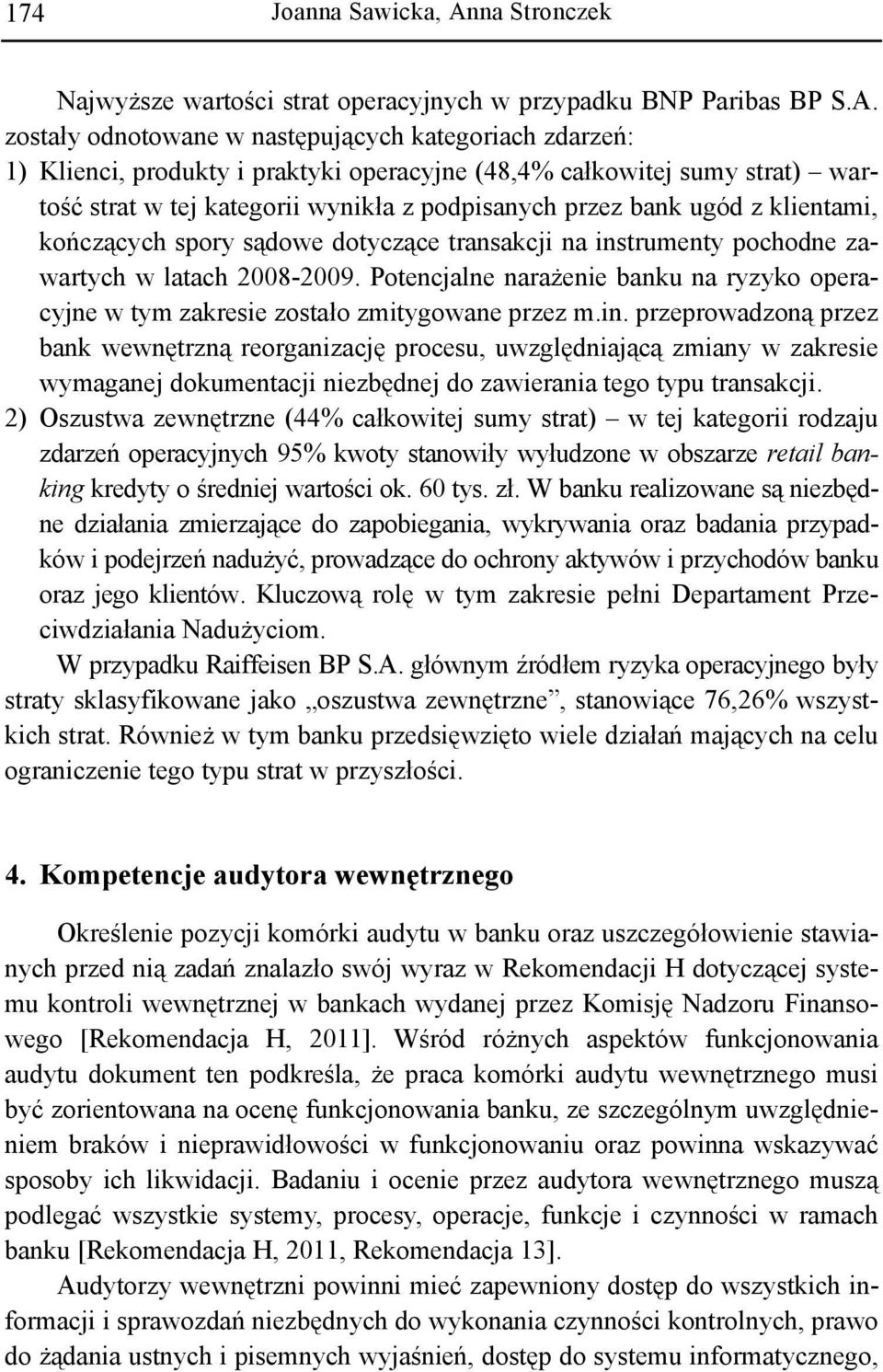 zostały odnotowane w następujących kategoriach zdarzeń: 1) Klienci, produkty i praktyki operacyjne (48,4% całkowitej sumy strat) wartość strat w tej kategorii wynikła z podpisanych przez bank ugód z