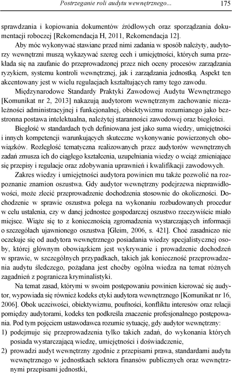 oceny procesów zarządzania ryzykiem, systemu kontroli wewnętrznej, jak i zarządzania jednostką. Aspekt ten akcentowany jest w wielu regulacjach kształtujących ramy tego zawodu.