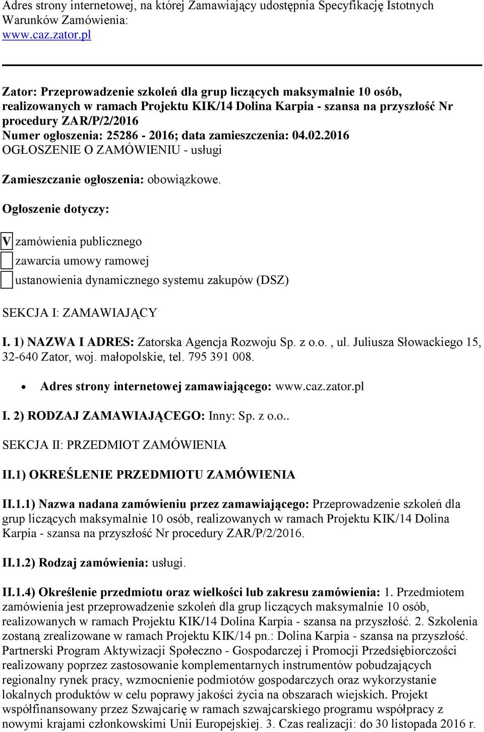 25286-2016; data zamieszczenia: 04.02.2016 OGŁOSZENIE O ZAMÓWIENIU - usługi Zamieszczanie ogłoszenia: obowiązkowe.