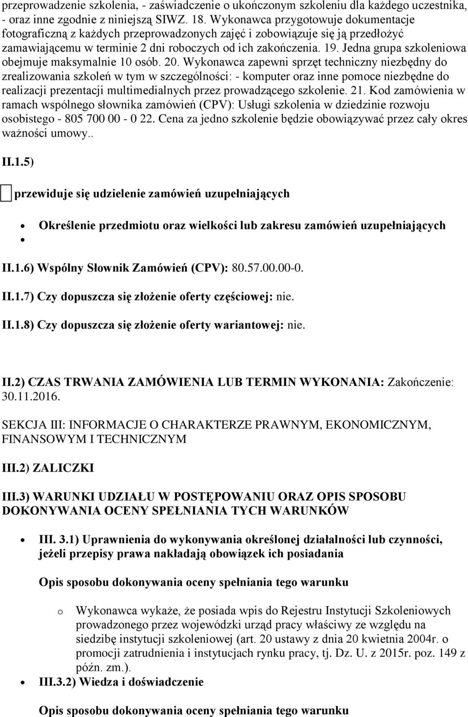 Jedna grupa szkoleniowa obejmuje maksymalnie 10 osób. 20.